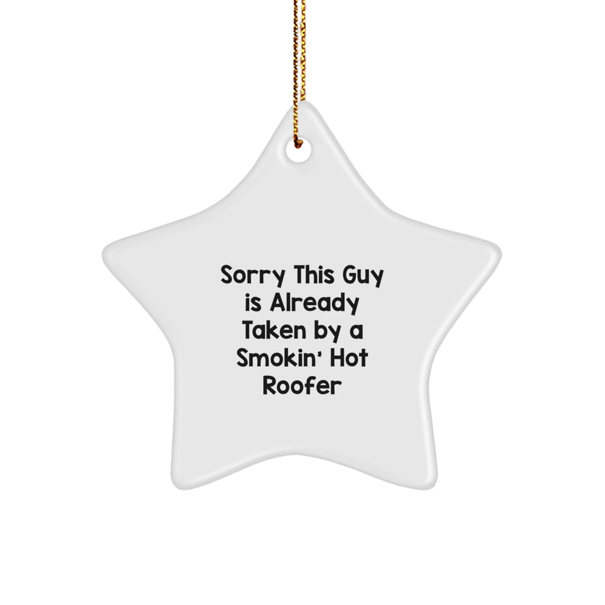 Funny Roofer Gifts for Men, Gifts from Friends to Roofer, Star Ornament with Christmas Quote 'Sorry This Guy Is Already Taken By A Smokin' Hot Roofer'