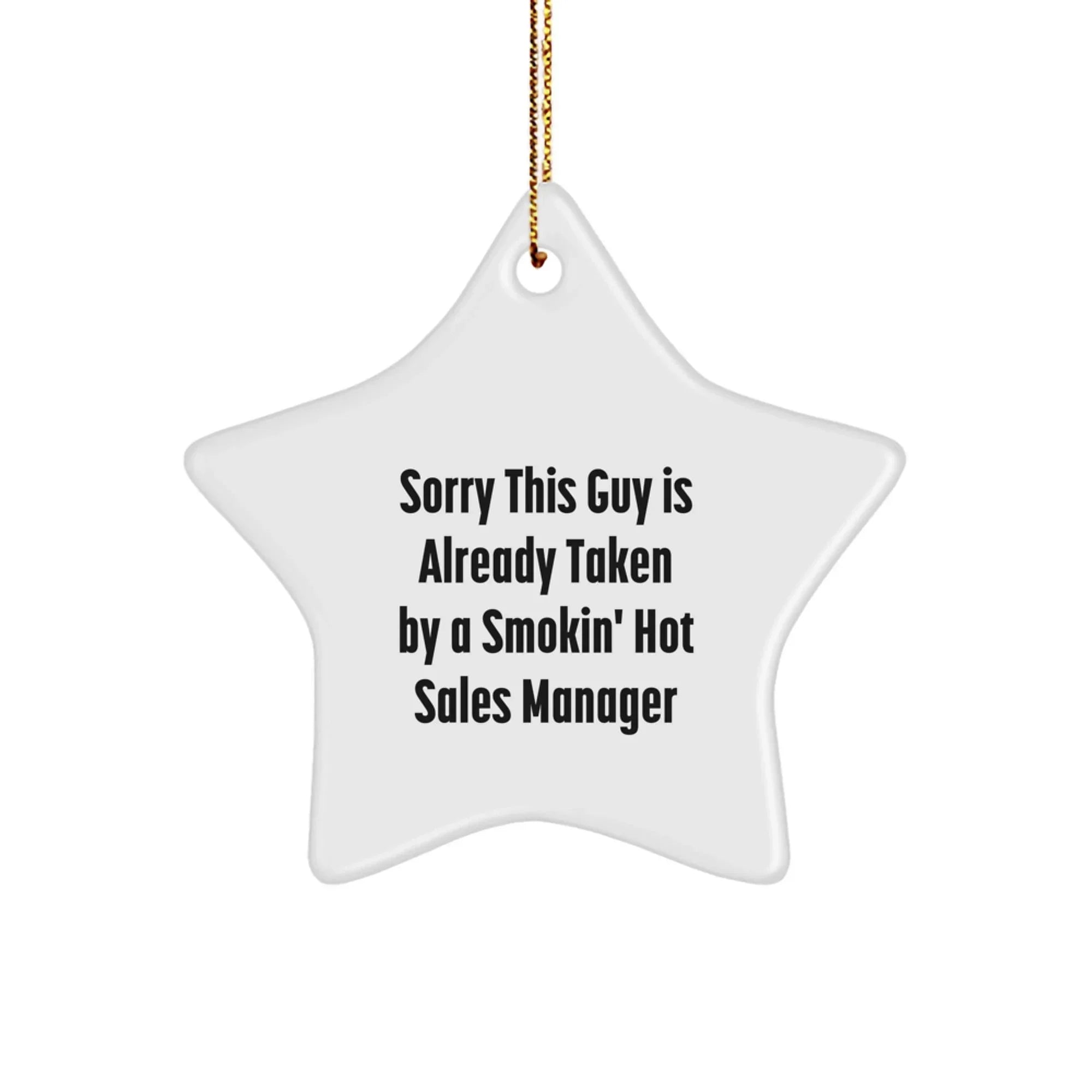 Funny Sales Manager Gifts from Friends, Christmas Unique Gifts for Men - Star Ornament Quote - Sorry This Guy Is Already Taken By A Smokin' Sales Manager