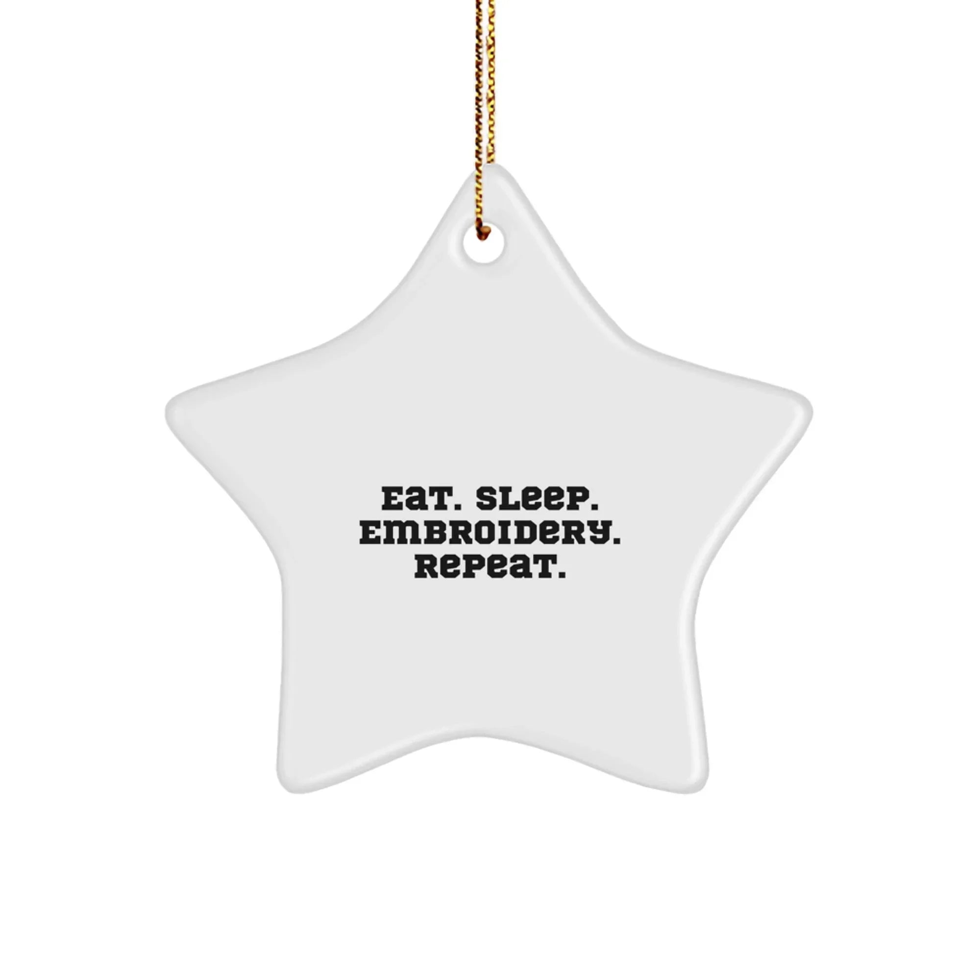 Funny Embroidery Gifts from Friends - Star Ornament for Christmas Unique Gifts with Eat Sleep Embroidery Repeat Quote