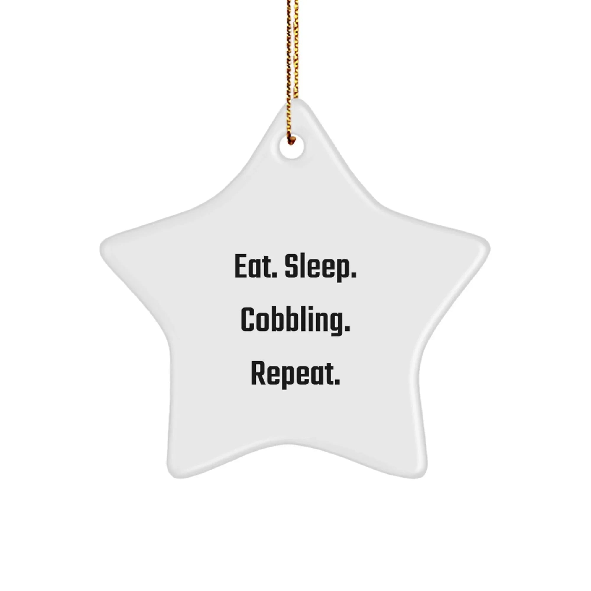 Funny Cobbling Gifts for Men - Eat. Sleep. Cobbling. Repeat. Star Ornament with Gold Cord, Unique Christmas Unique Gift from Friends, Family or Coworkers