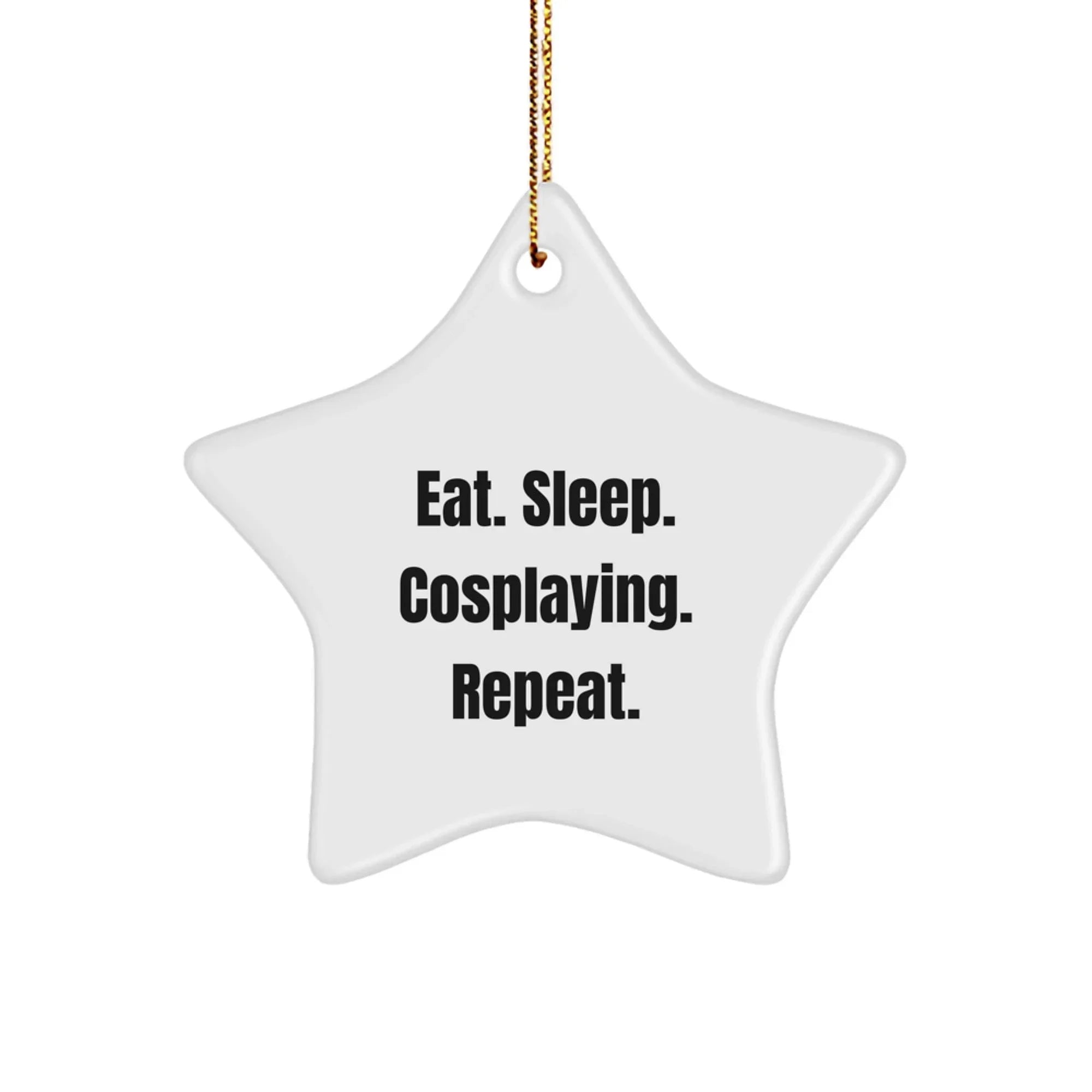Funny Cosplaying Gifts from Family to Friends - Eat. Sleep. Cosplaying. Repeat. Star Ornament for Christmas