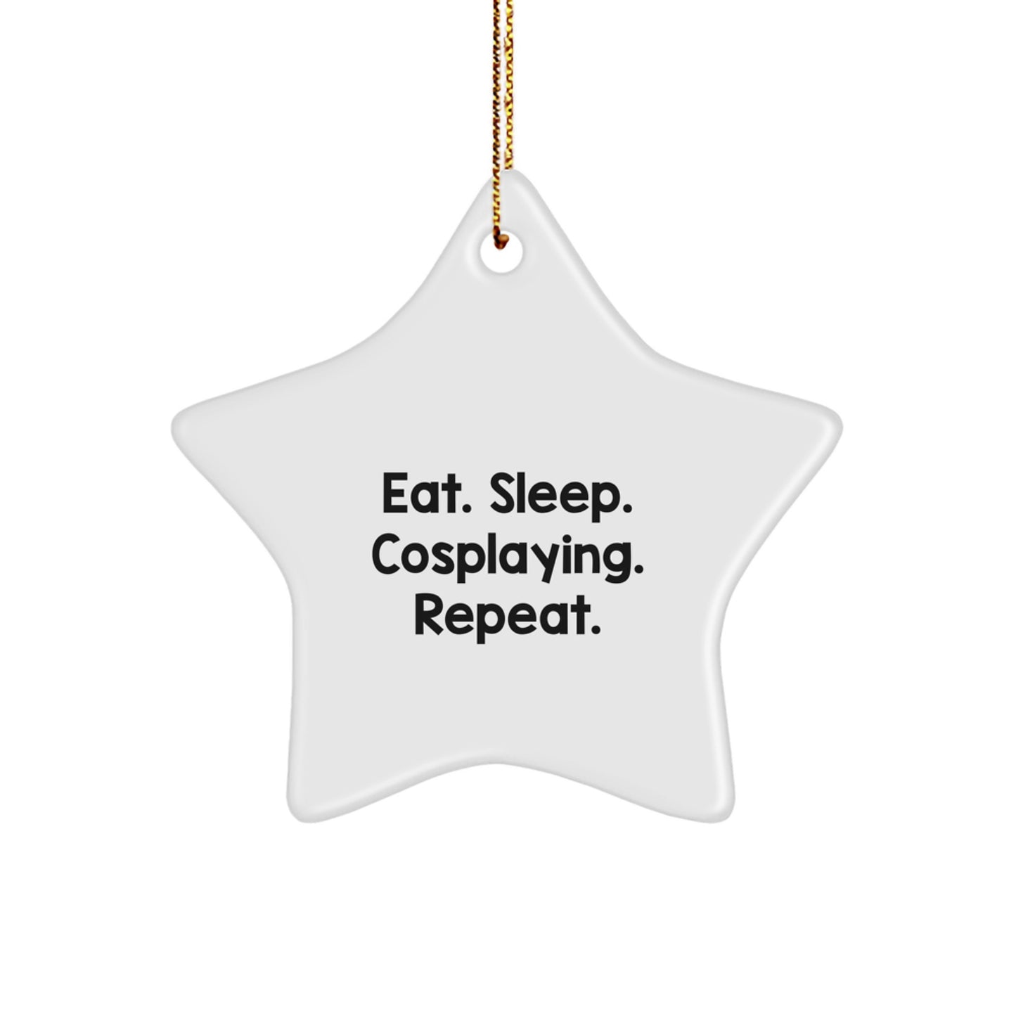 Cosplaying Star Ornament - Eat. Sleep. Cosplaying. Repeat. Gifts from Family to Friends - Image 1