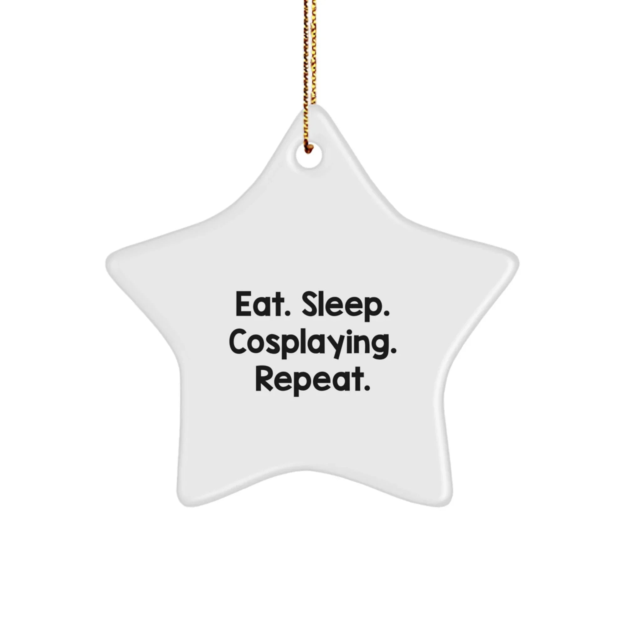 Cosplaying Star Ornament - Eat. Sleep. Cosplaying. Repeat. Gifts from Family to Friends