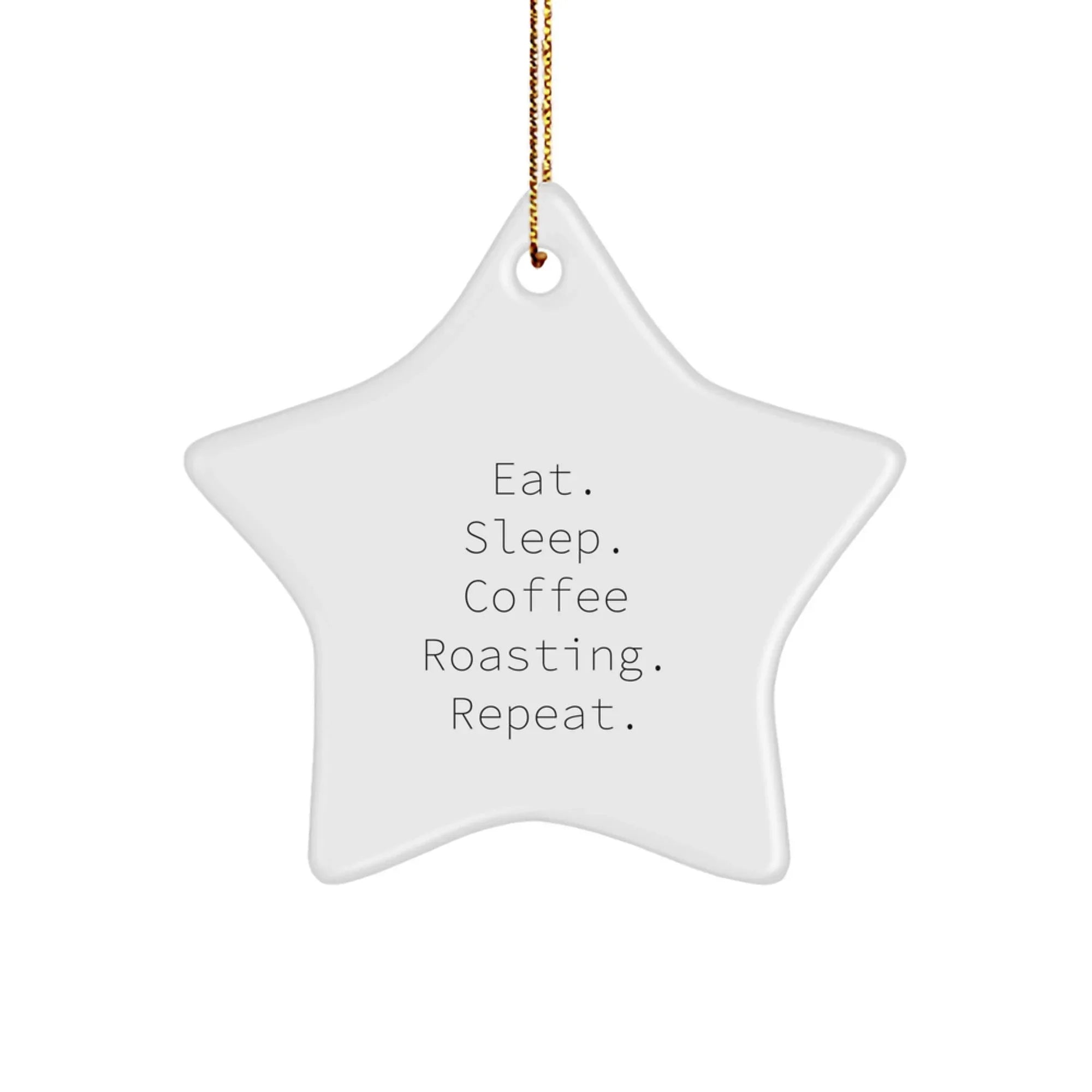Coffee Roasting Enthusiast Gifts from Friends for Coffee Roasting, Eat. Sleep. Coffee Roasting. Repeat. White Star Ornament for Christmas