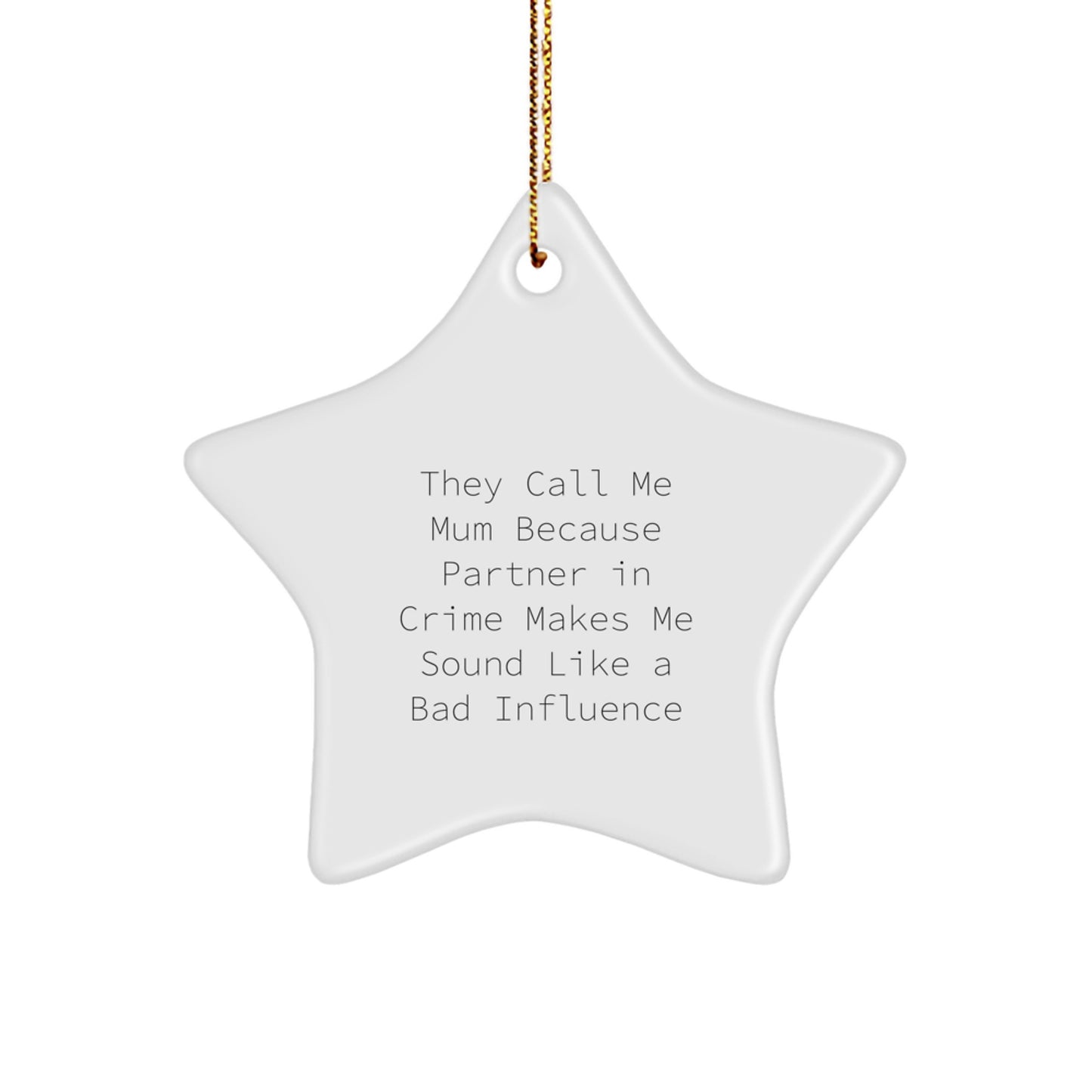 Funny Mum Star Ornament Gifts from Men to Mum, 'They Call Me Mum Because Partner In Crime Makes Me Sound Like A Bad Influence', Unique Christmas Unique Gifts for Mum - Image 1