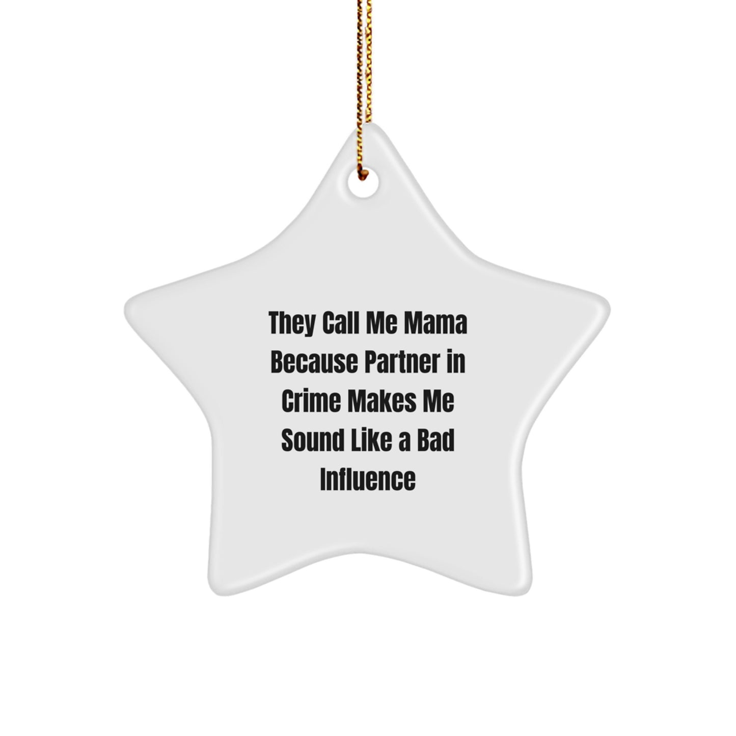 Mama's Star Ornament Gift, Funny Quote 'They Call Me Mama Because Partner In Crime Makes Me Sound Like A Bad Influence', Christmas Decor, Gifts from Friends to Mama, Mama Unique Gifts - Image 1