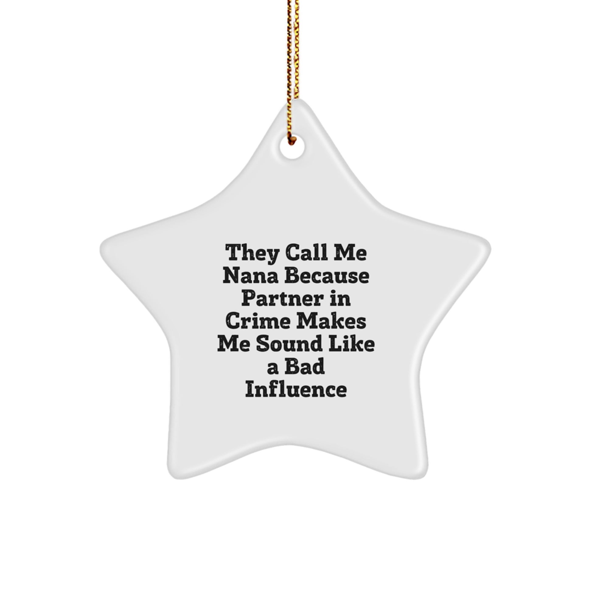 Funny Nana Gifts from Men to Nana, Star Ornament with Quote They Call Me Nana Because Partner In Crime Makes Me Sound Like A Bad Influence, Christmas Unique Gifts - Image 1