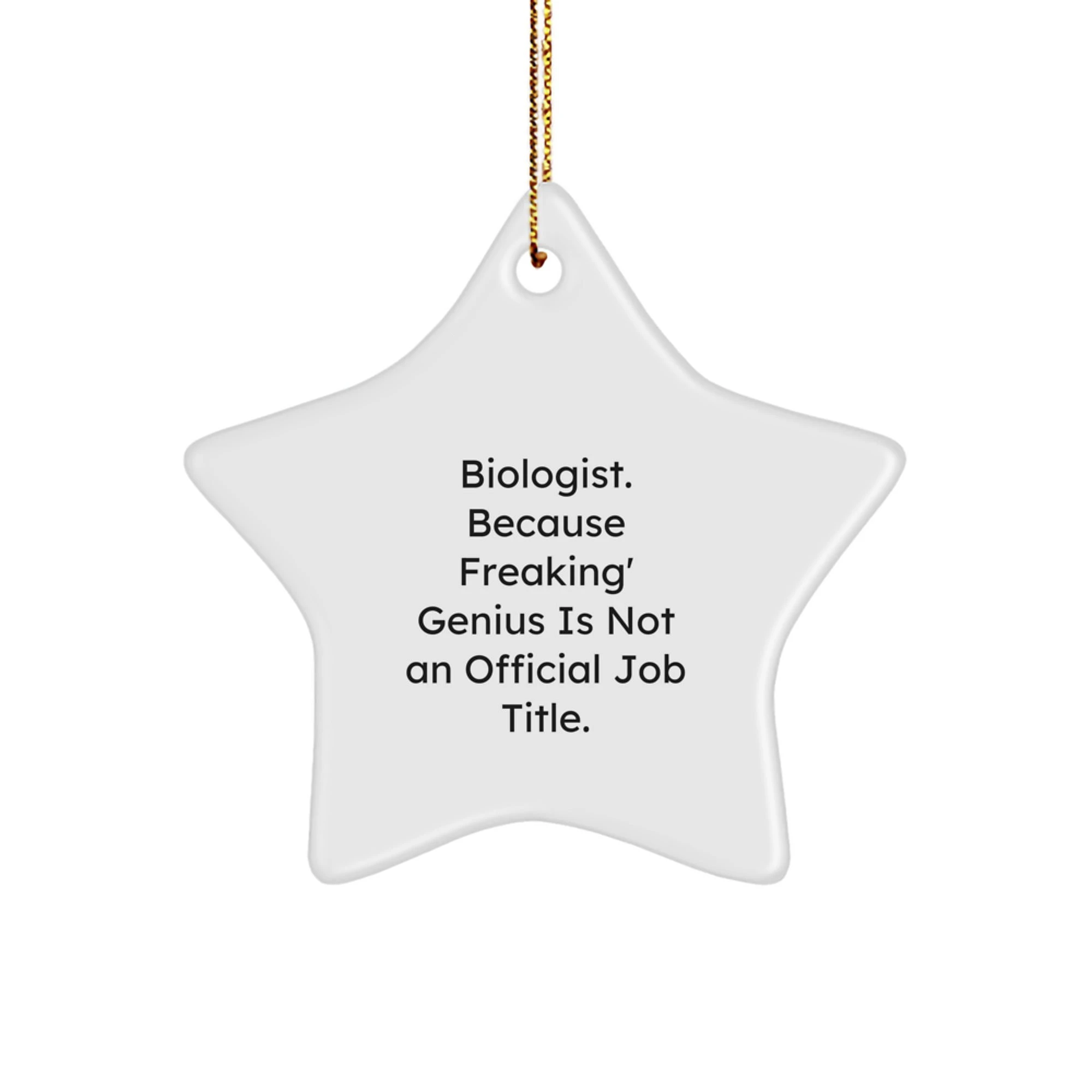 Funny Biologist Gifts from Friends, Biologist Star Ornament for Christmas Unique Gifts, 'Biologist. Because Freaking' genius Is Not An Official Job Title.' - Image 1