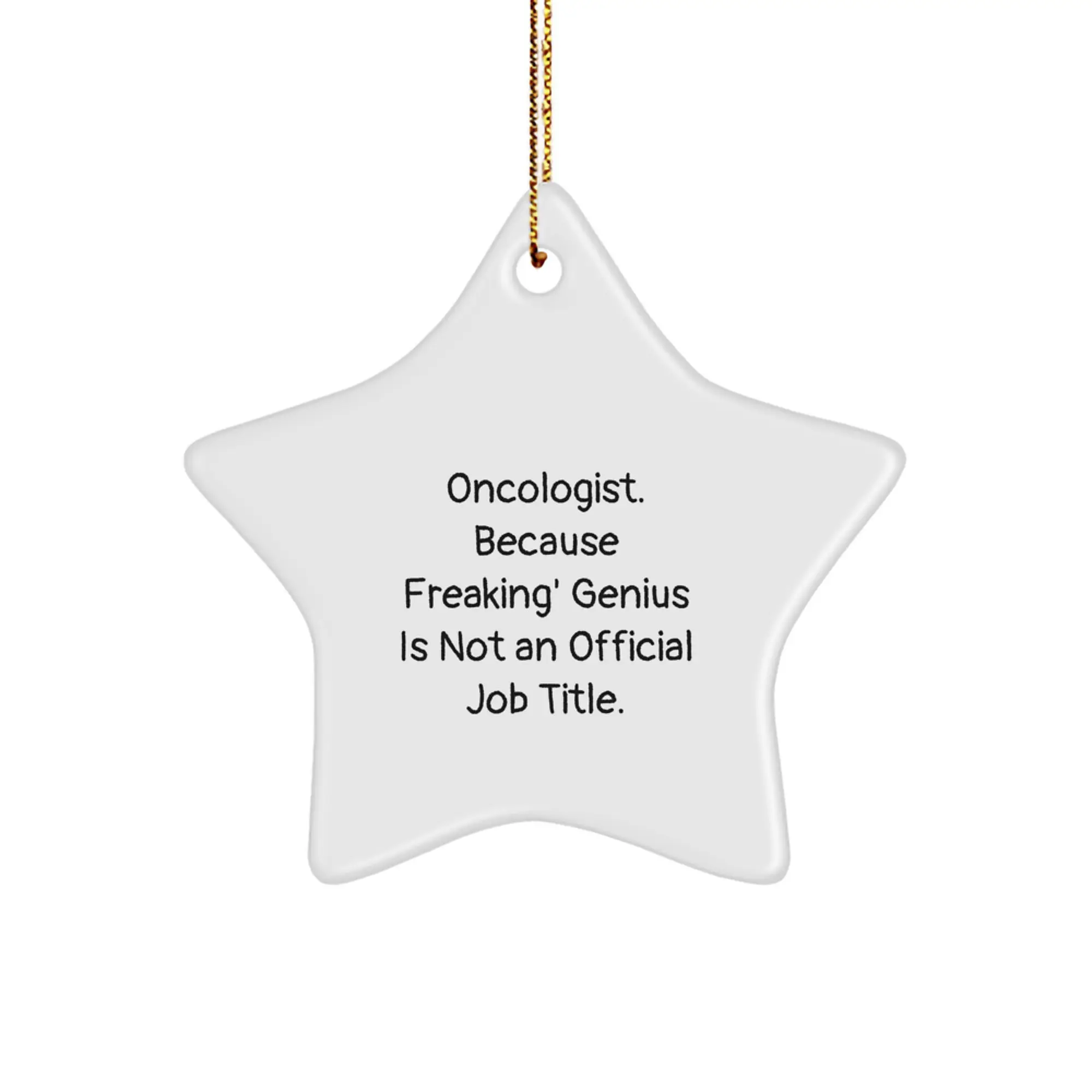 Funny Oncologist Gifts Star Ornament, Unique Christmas Memorable Presents for Oncologist Friends and Family, 'Oncologist. Because Freaking' genius Is Not An Official Job Title.' - Image 1