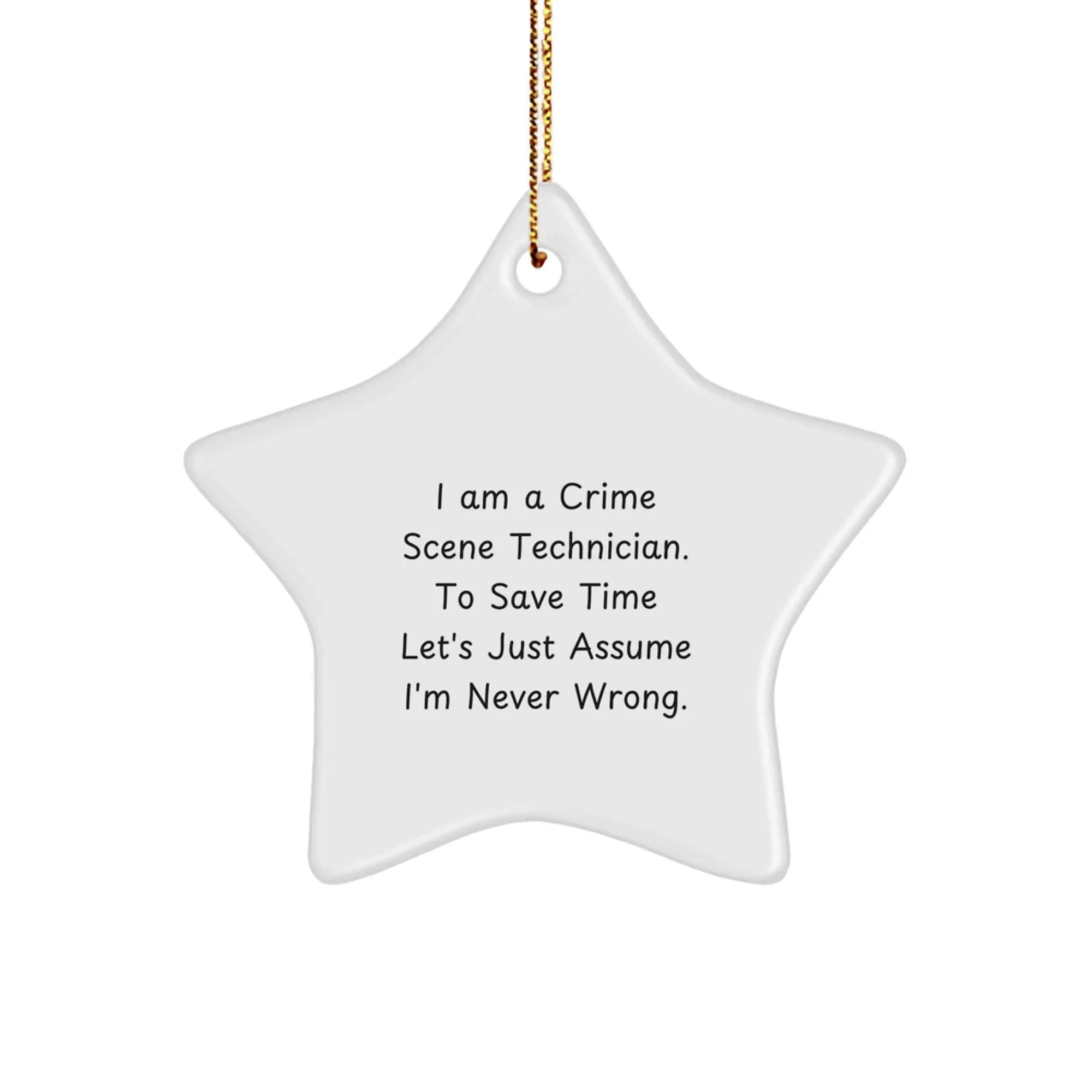 Funny Crime Scene Technician Star Ornament Gifts from Men, Perfect for Him on Christmas, I Am Never Wrong Quote Decoration