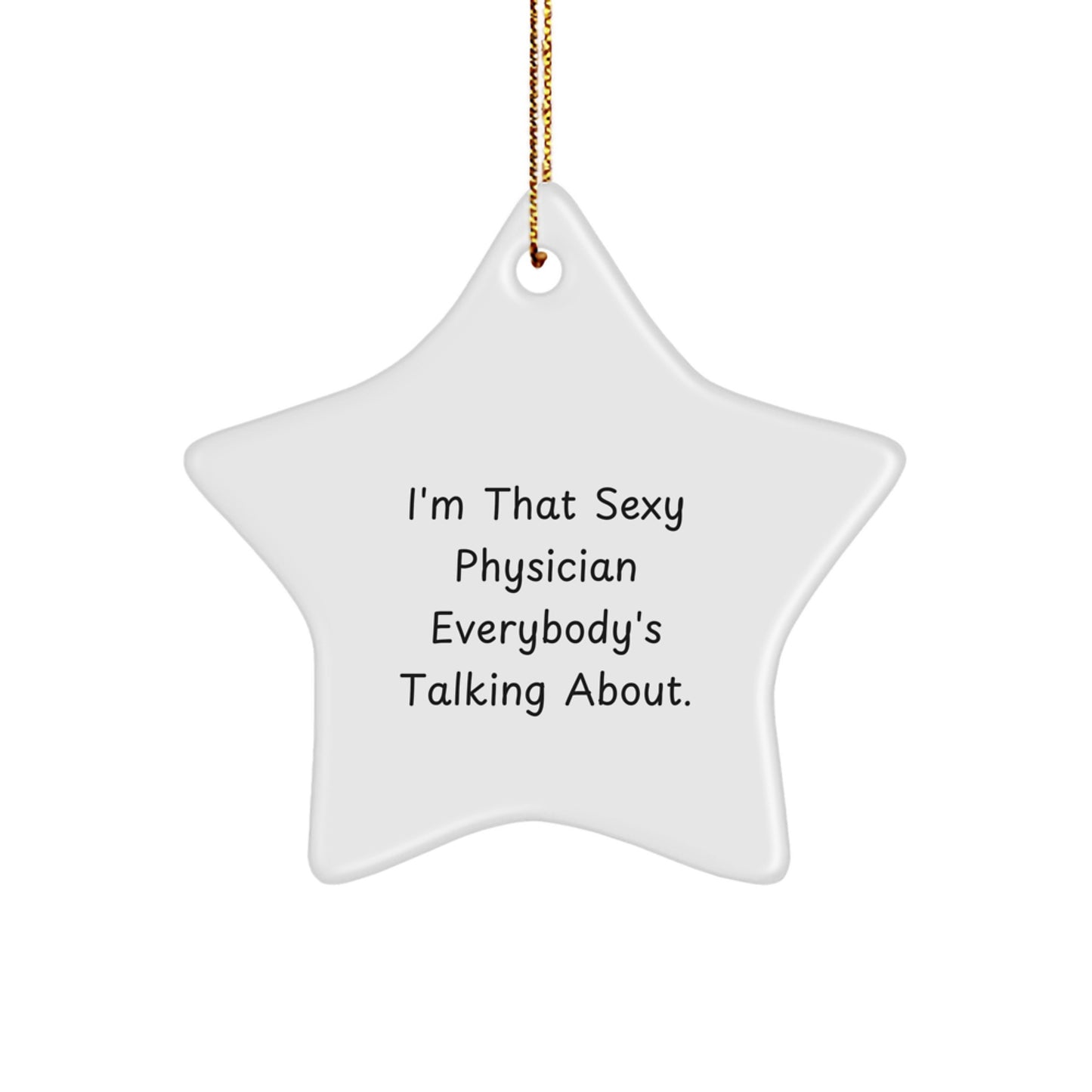 Funny Physician Gifts from Men to Friends for Christmas Unique Star Ornament I'm That Sexy Physician Everybody's Talking About. - Image 1