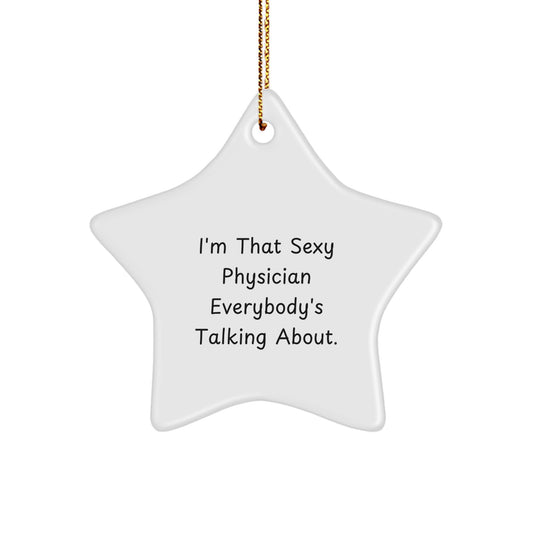 Funny Physician Gifts from Men to Friends for Christmas Unique Star Ornament I'm That Sexy Physician Everybody's Talking About. - Image 1