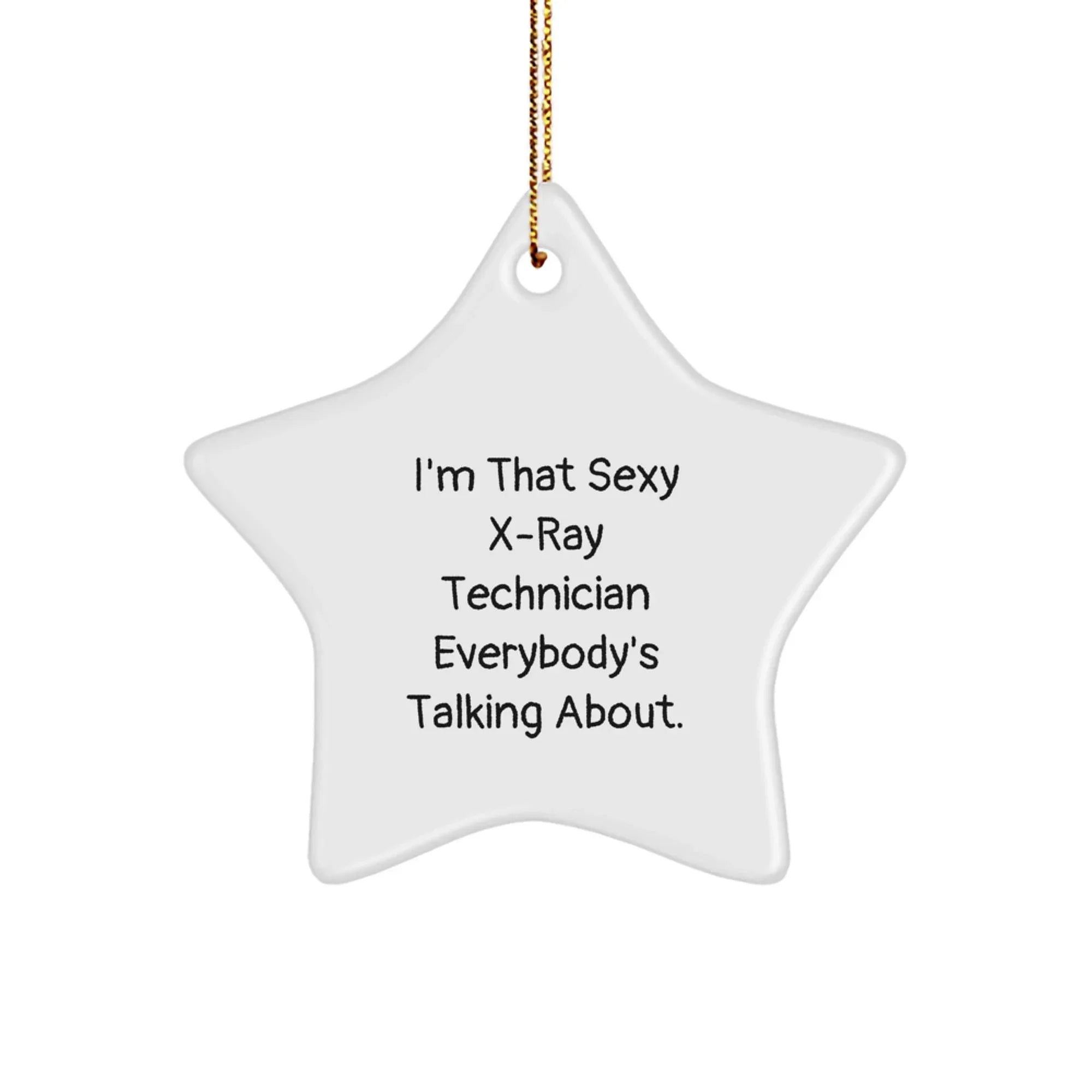 Funny X-Ray Technician Gifts from Men - I'm That Sexy X-ray Technician Everybody's Talking About. for X-Ray Technician Friends, Unique Christmas Unique Gifts, Star Ornament Decorations