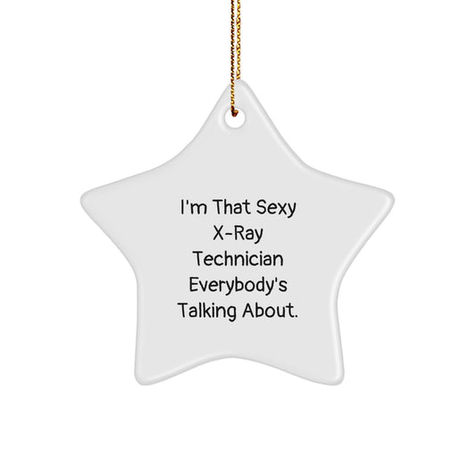 Funny X-Ray Technician Gifts from Men - I'm That Sexy X-ray Technician Everybody's Talking About. for X-Ray Technician Friends, Unique Christmas Unique Gifts, Star Ornament Decorations - Image 1