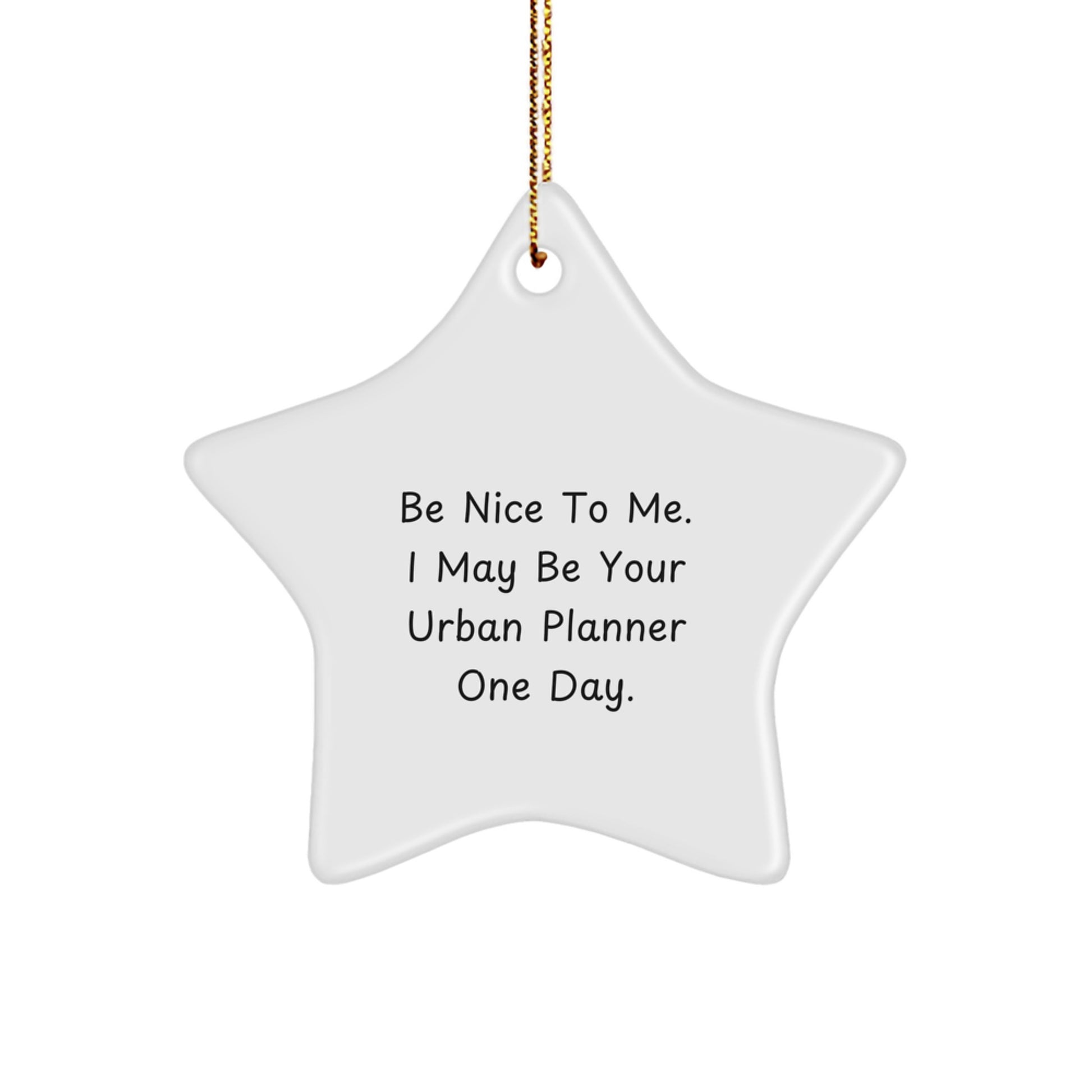 Urban Planner Star Ornament, Be Nice To Me. I May Be Your Urban Planner One Day., Funny Christmas Unique Gifts from Friends to Urban Planner - Image 1