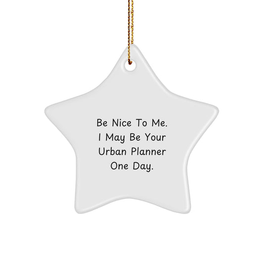 Urban Planner Star Ornament, Be Nice To Me. I May Be Your Urban Planner One Day., Funny Christmas Unique Gifts from Friends to Urban Planner - Image 1