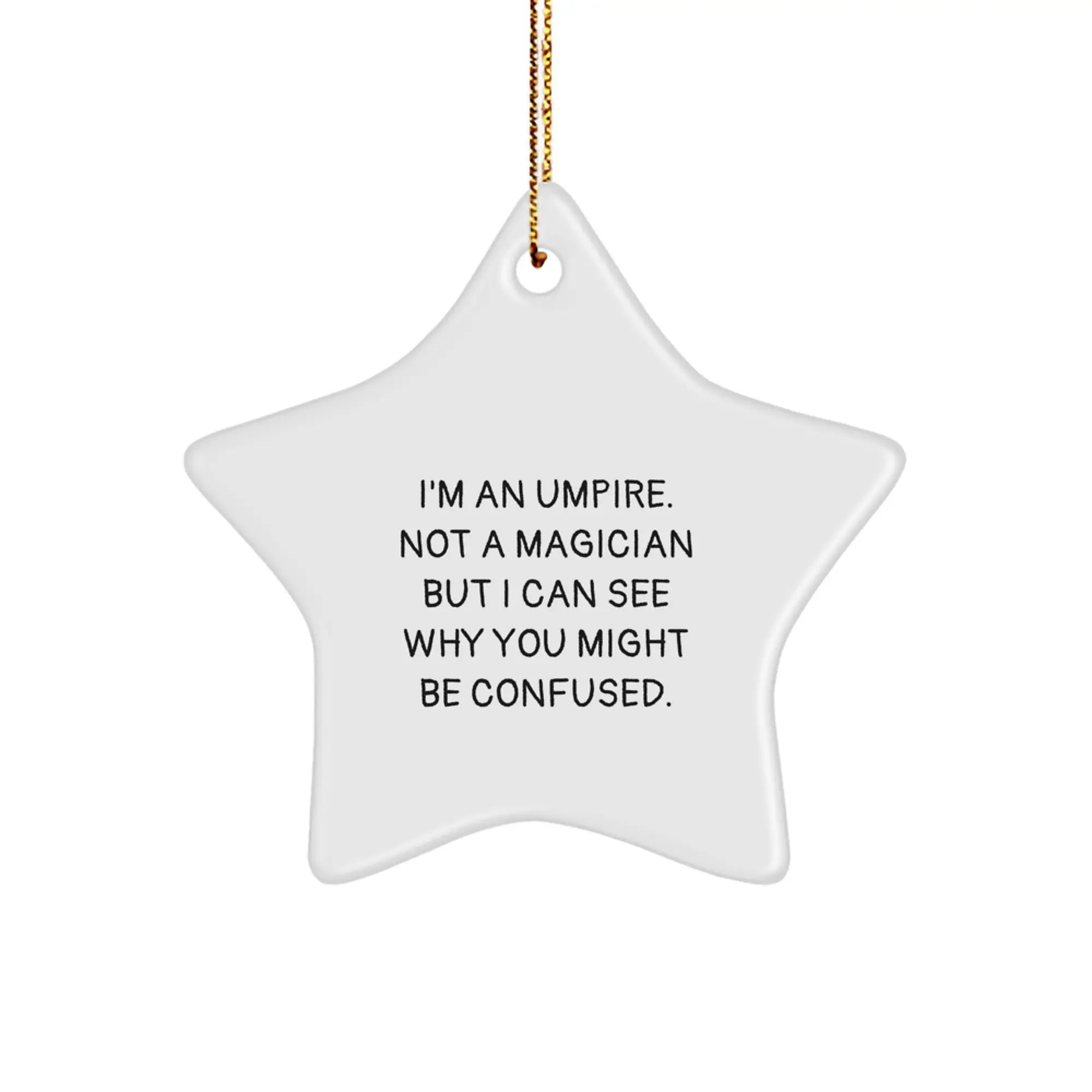 Funny Umpire Gifts, Umpire Star Ornament, Unique Christmas Unique Gifts from Friends, Unique Star Ornaments for Umpire Men, 'I'm An Umpire. Not A Magician But I Can See Why You Might Be Confused.' - Image 1