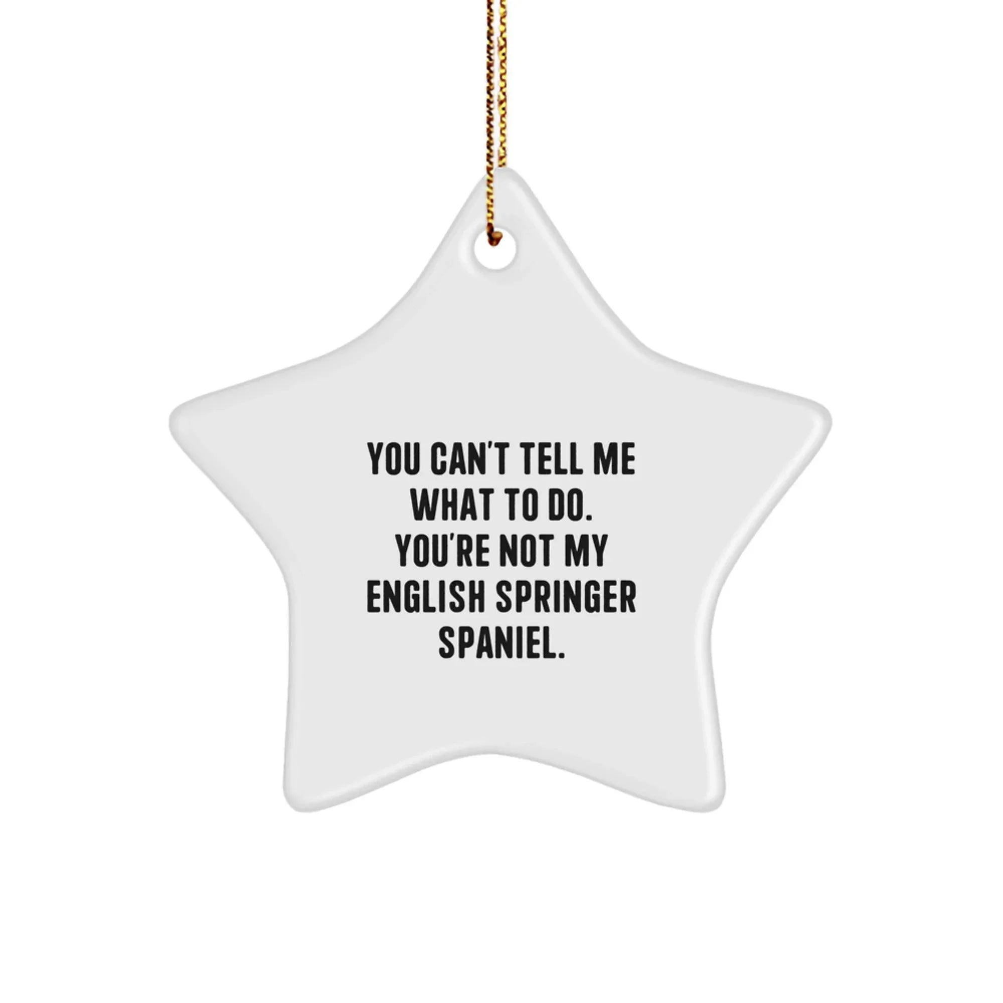 Funny English Springer Spaniel Dog Christmas Star Ornament You Can't Tell Me What To Do