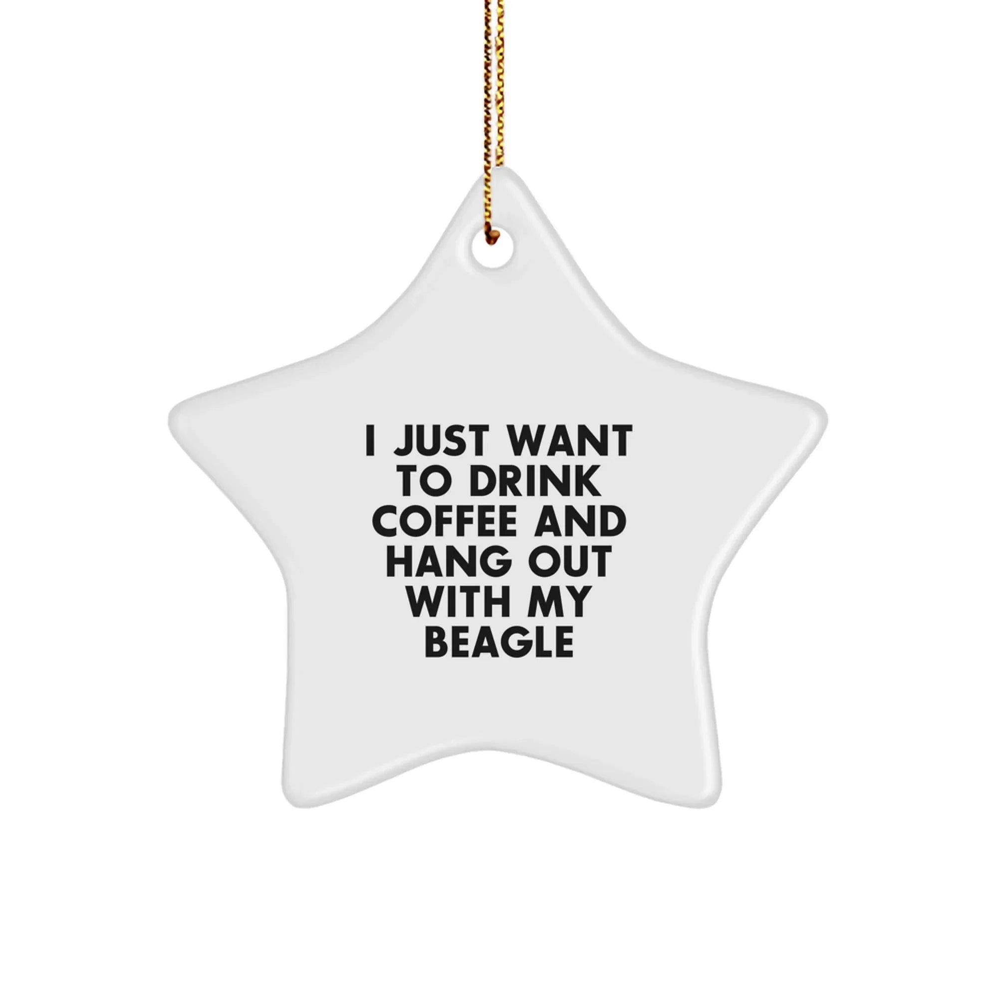 Funny Beagle Dog Lover Christmas Star Ornament - I Just Want to Drink Coffee and Hang Out With My Beagle