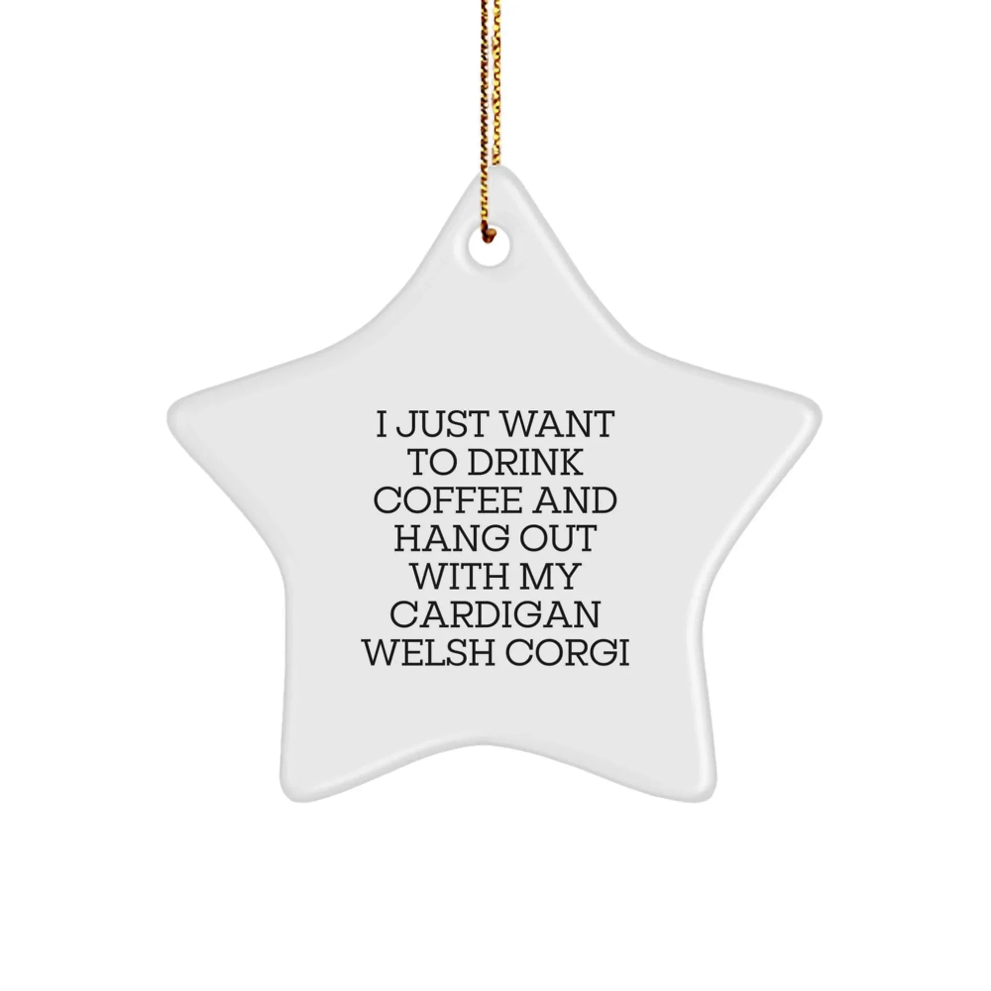 Corgi Fans I Just Want To Drink Coffee Cardigan Corgi Star Ornament Coffee Quote