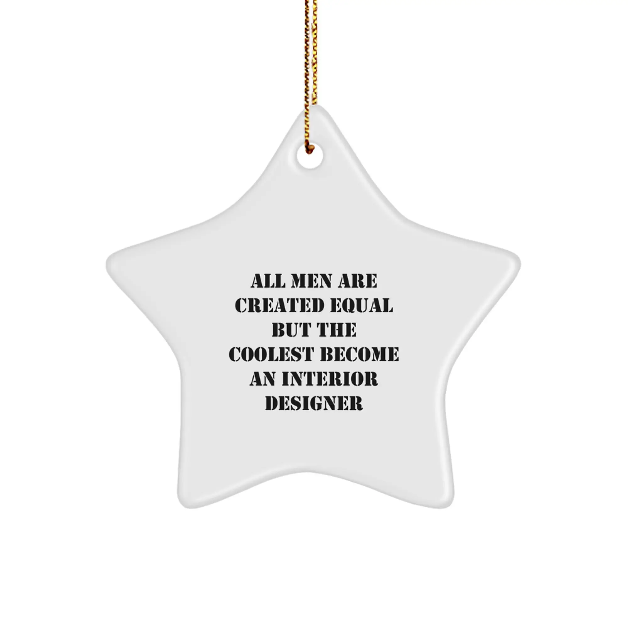 Christmas Unique Gifts for Interior Designers - Funny Star Ornament from Friends, 'All Men Are Created Equal But The Coolest Become An Interior Designer' Quote Decorations - Image 1