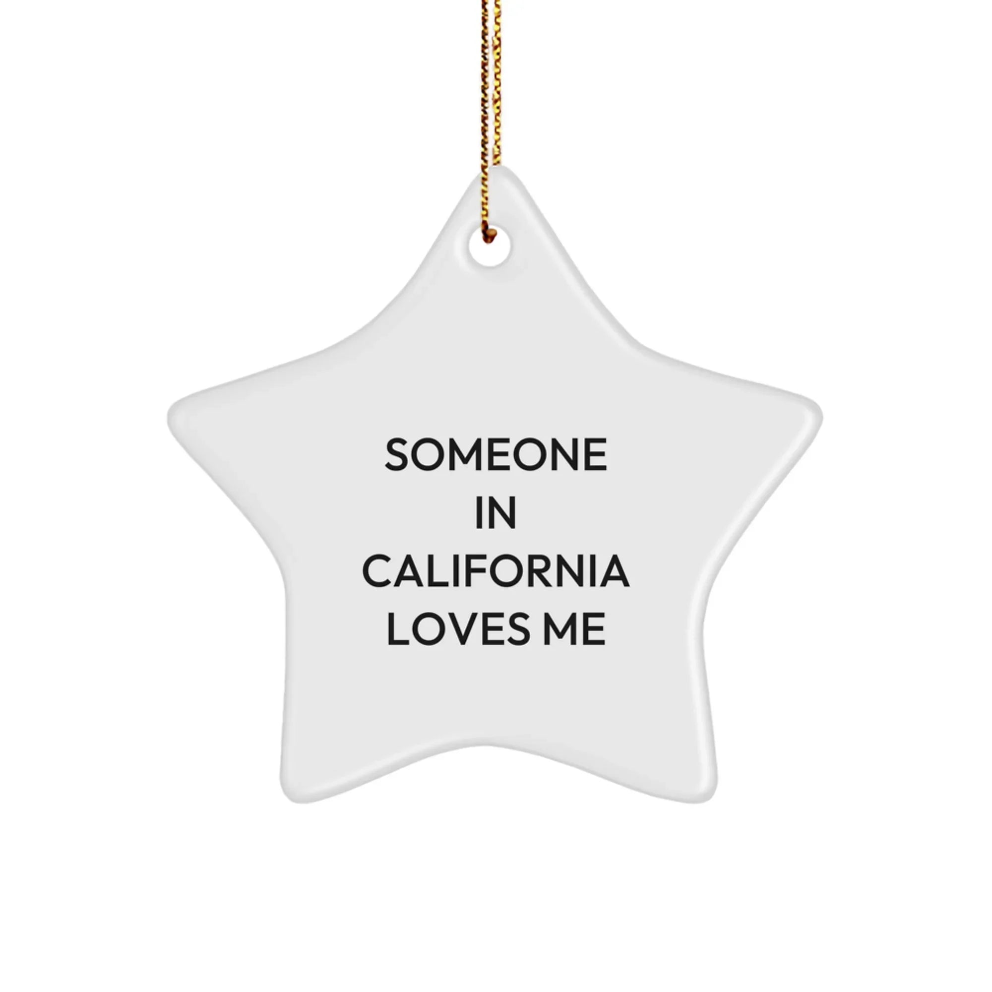 California Star Ornament Funny Quote Someone in California Loves Me