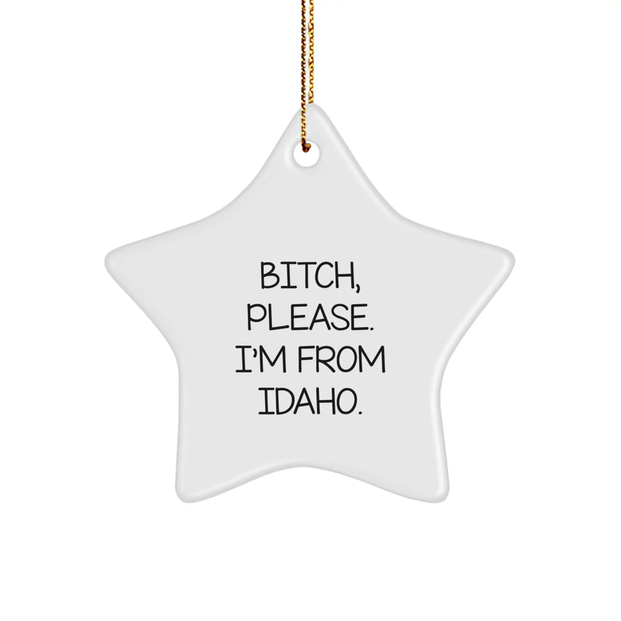 Funny Idaho Star Ornament Gifts from Friends and Family, Christmas Unique Idaho Decorations, Star Shaped MDF Wood, White Color, B-tch Please I'm From Idaho. - Image 1