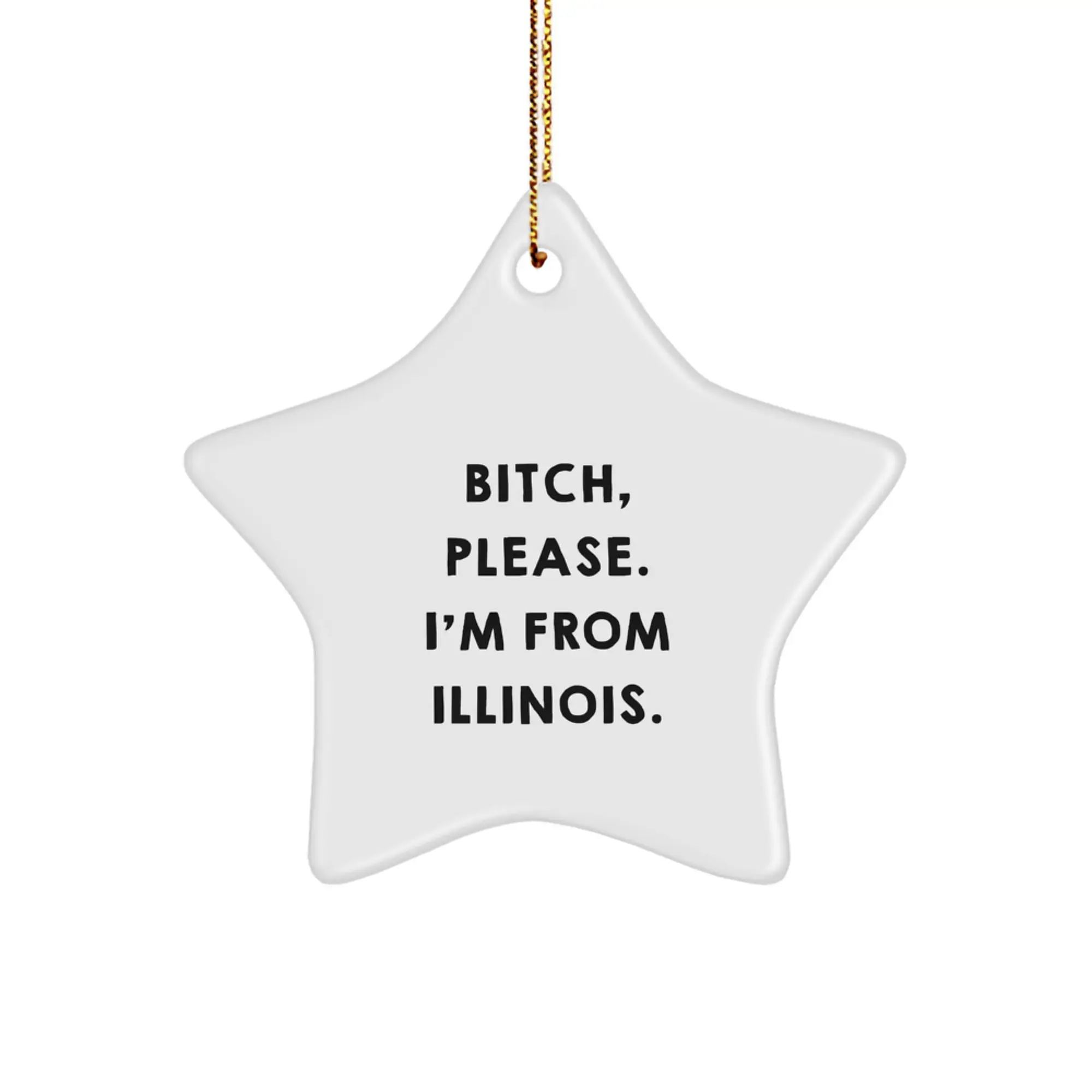 Funny Illinois Gifts from Friends, 'B-tch Please I'm From Illinois' Star Ornament, Christmas Unique Gifts for Illinois Men Women Friends Family - Image 1