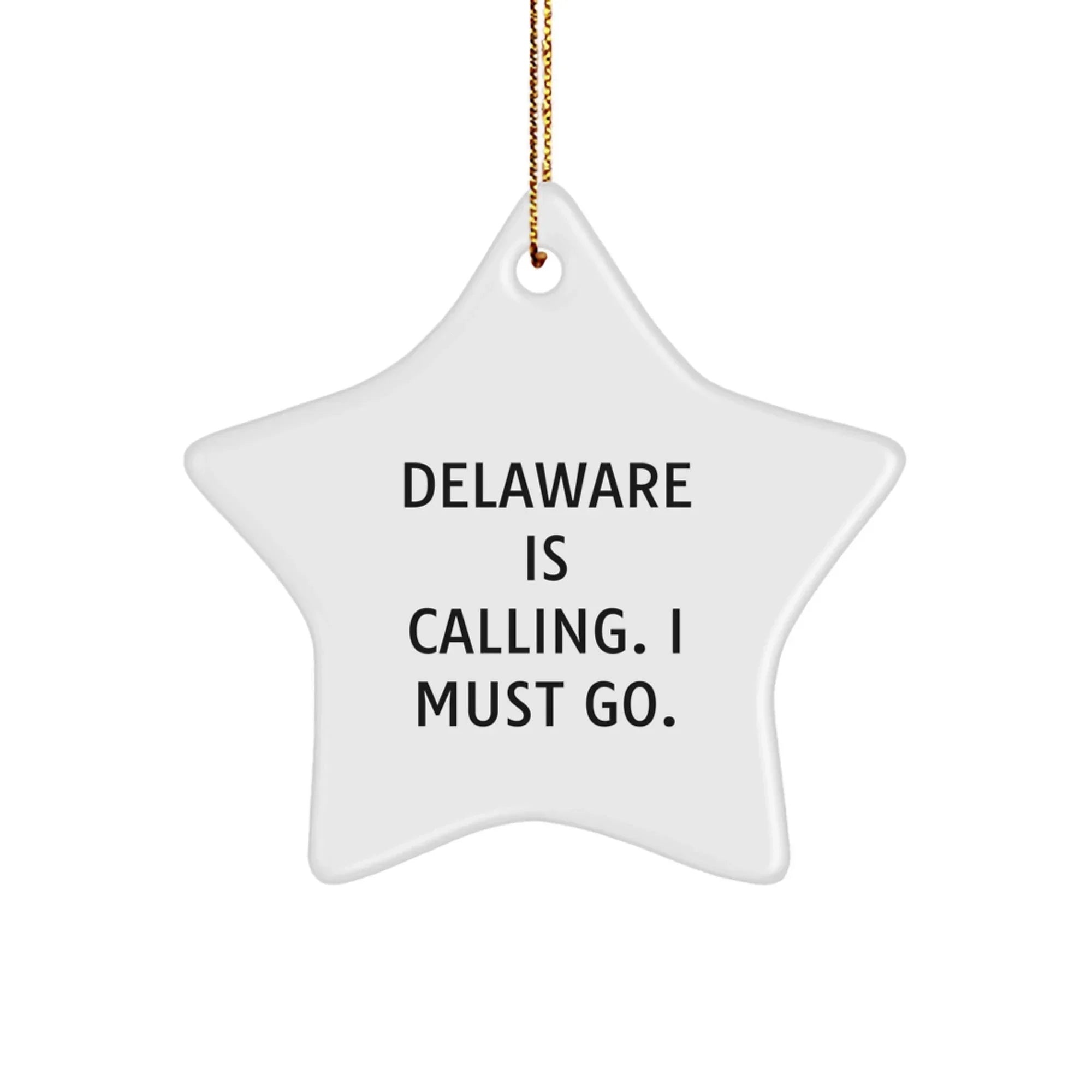 Delaware Calling, Star Ornament Gifts from Friends and Family for Delaware Lovers, 'Delaware Is Calling. I Must Go.' Inspiration for Christmas