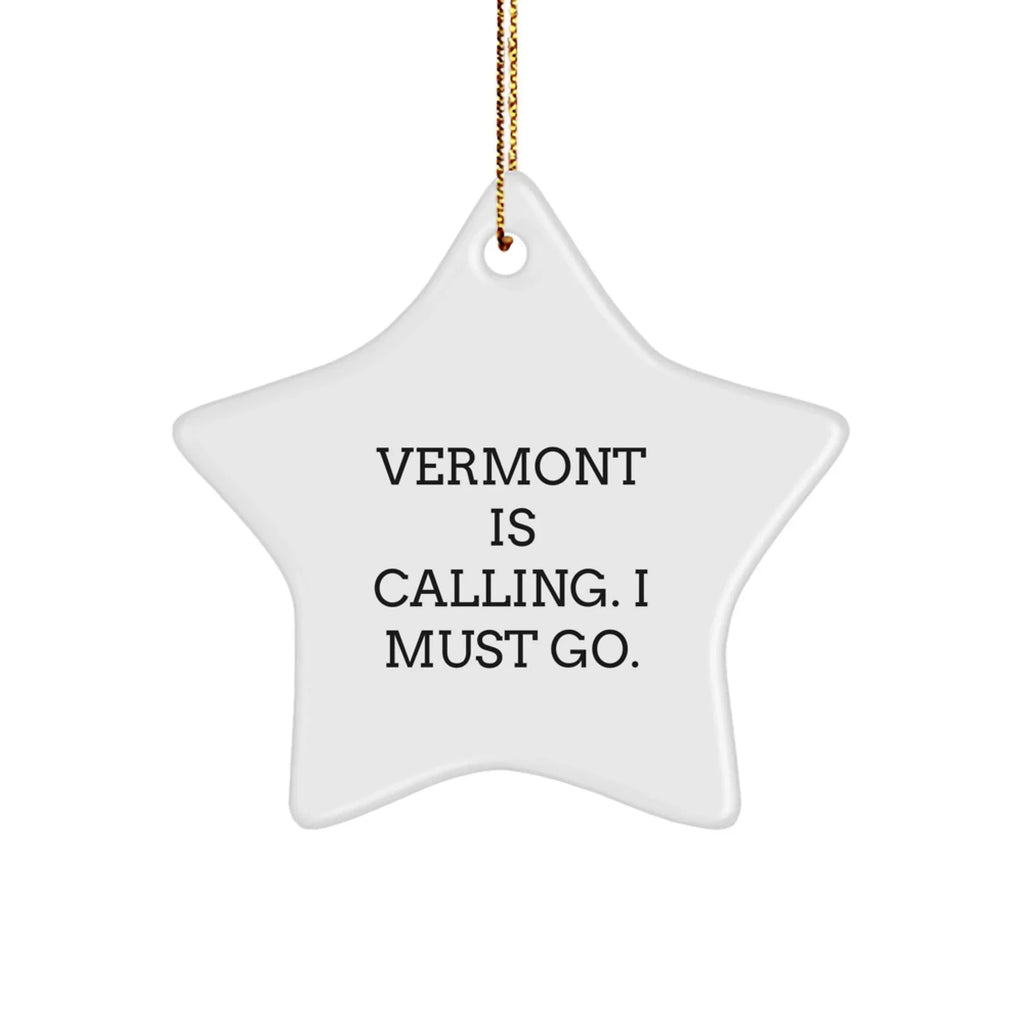 Vermont Is Calling I Must Go Funny Star Ornament Gifts