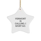 Vermont Is Calling I Must Go Funny Star Ornament Gifts