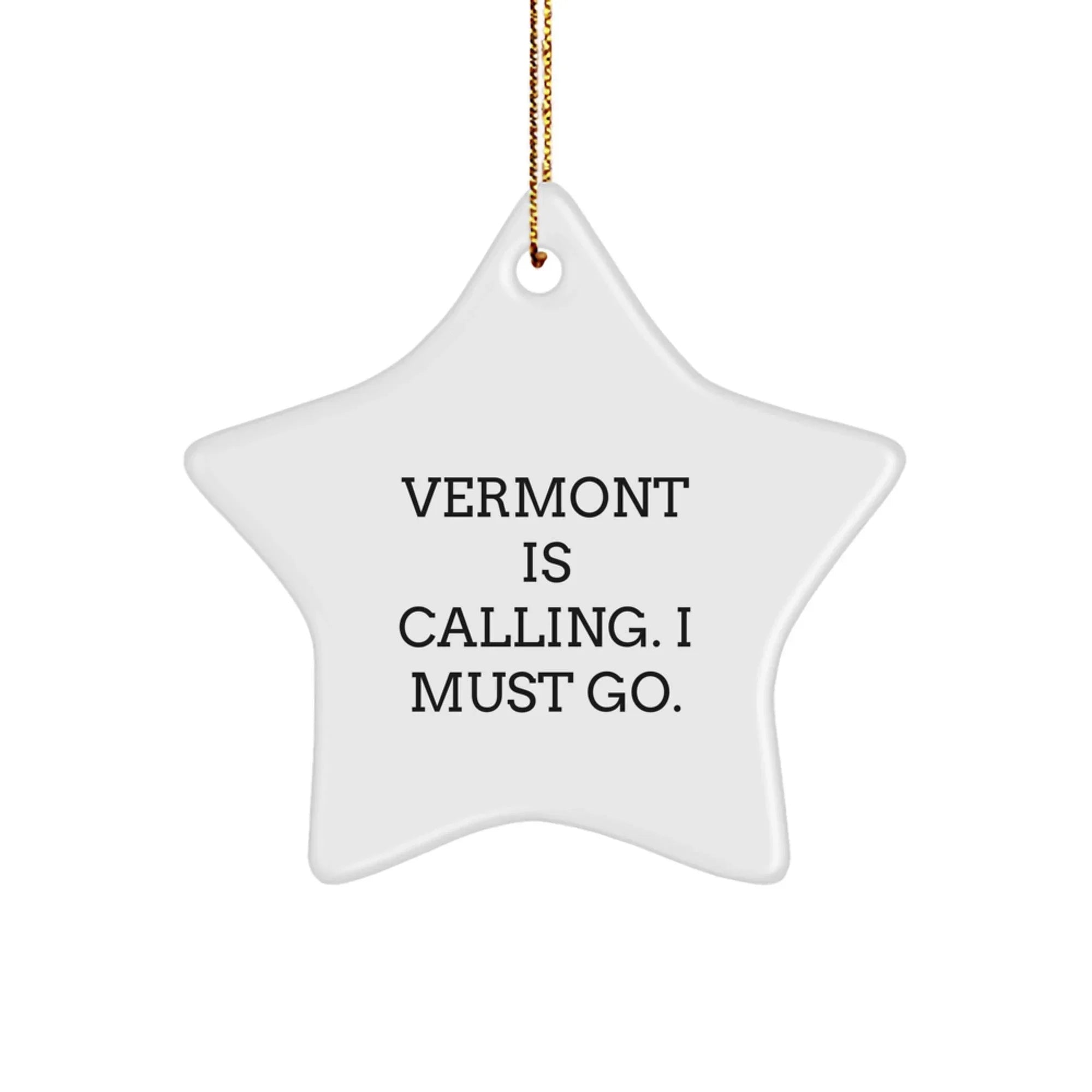 Vermont Is Calling I Must Go Funny Star Ornament Gifts