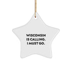 Funny Wisconsin Star Ornaments - Wisconsin Is Calling. I Must Go