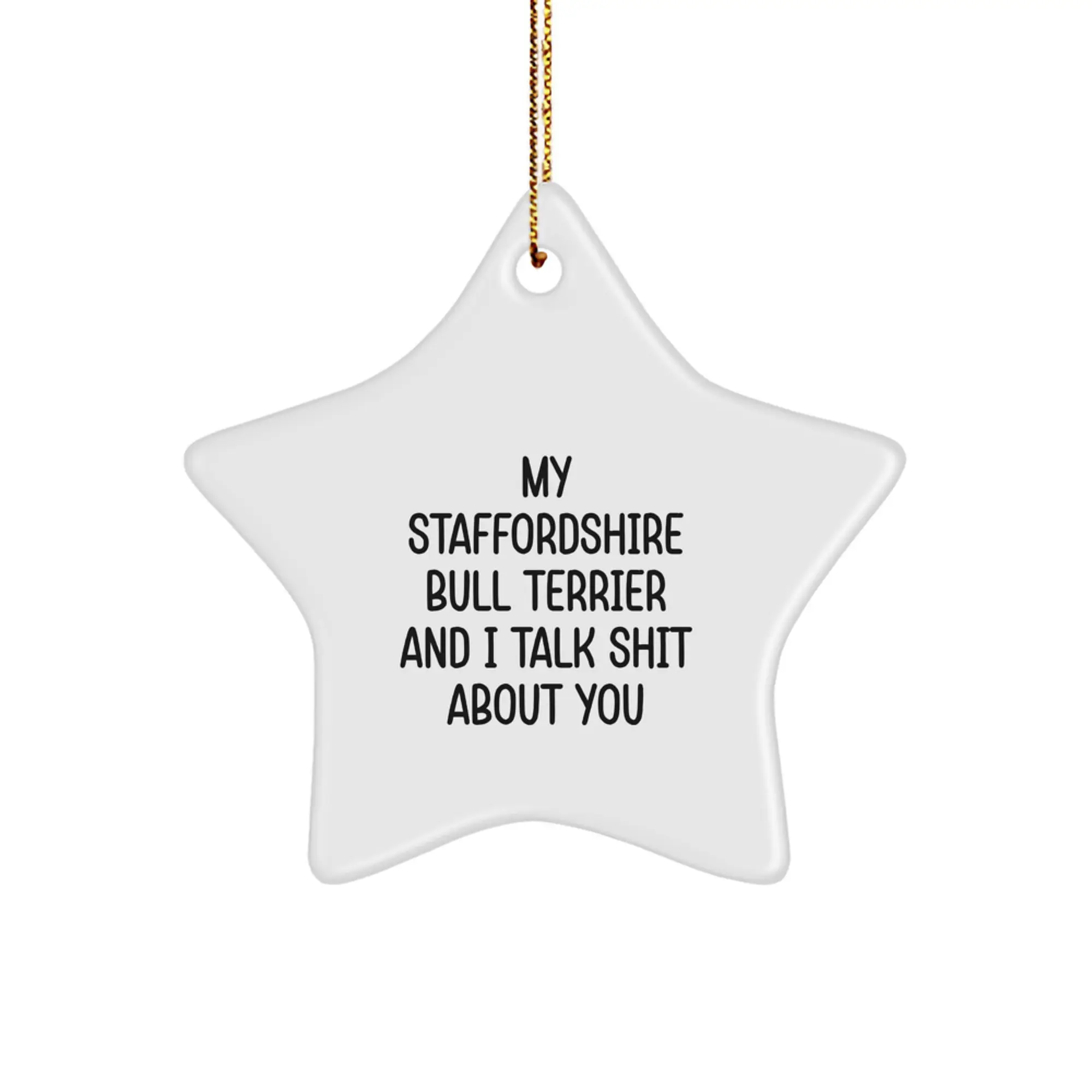 Funny Staffordshire Bull Terrier Dog Gifts for Men, Women, Friends or Family - 'Talk Shit About You' Star Ornament with Gold Cord for Christmas Tree Decorations - Unique Gift Idea - Image 1