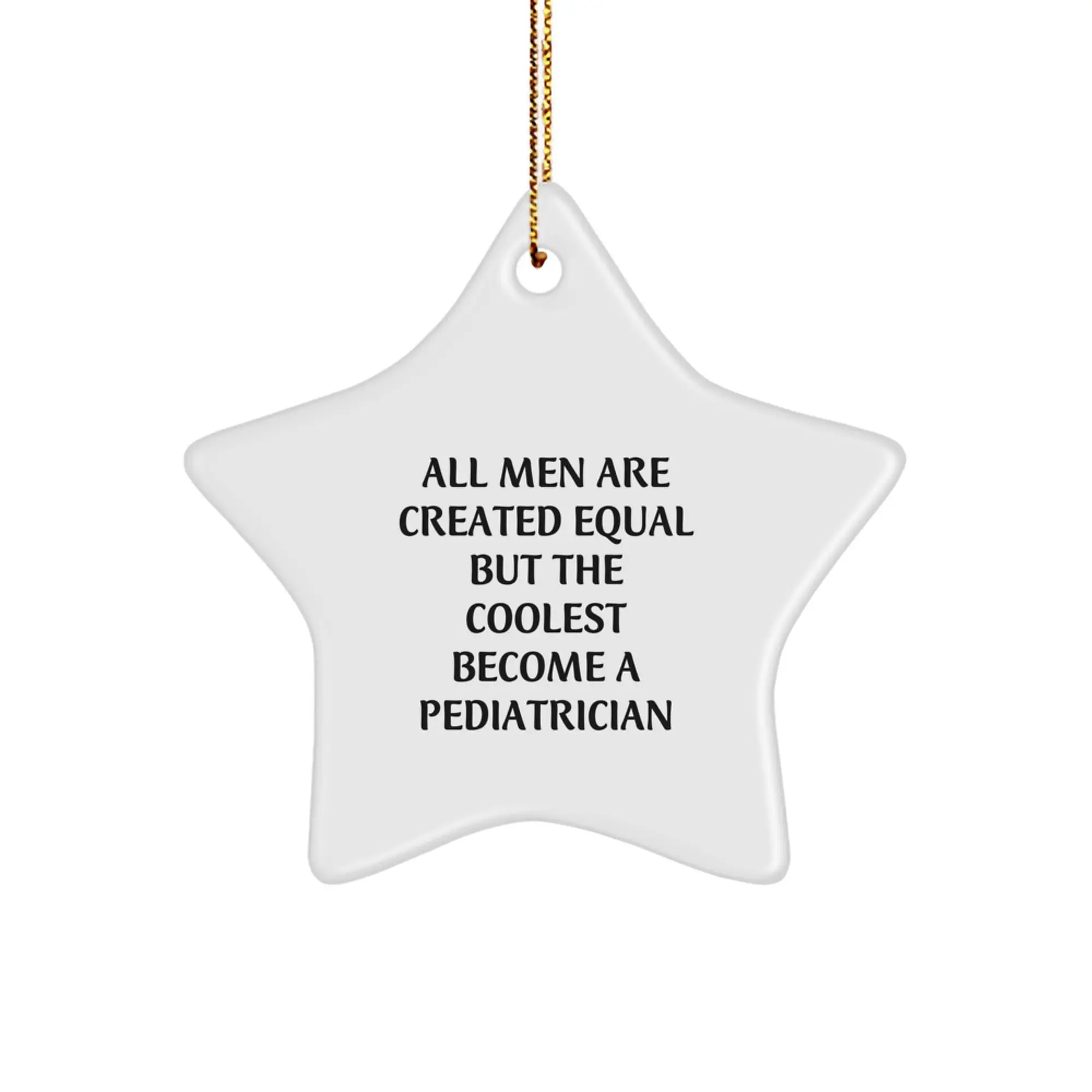 Funny Pediatrician Star Ornament Gifts for Men from Friends, Star Shaped Christmas Unique Gifts, Pediatrician Themed Decor, All Men Are 'Created Equal But The Coolest Become A Pediatrician' - Image 1