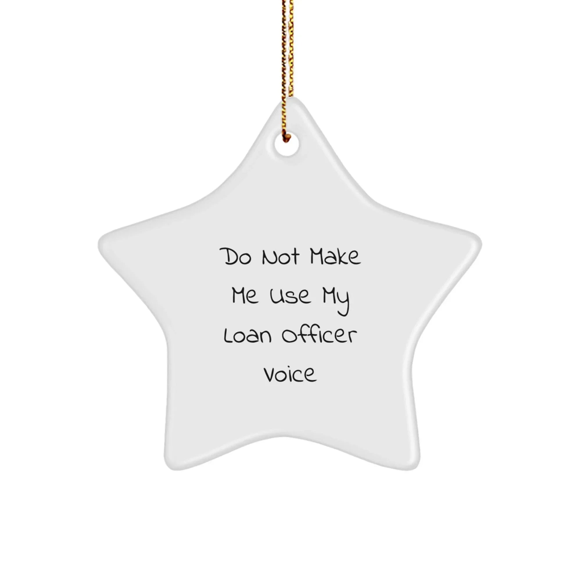 Funny Loan Officer Gifts for Men, White Star Ornament with 'Do Not Make Me Use My Loan Officer Voice' Quote, Christmas Unique Gifts from Friends