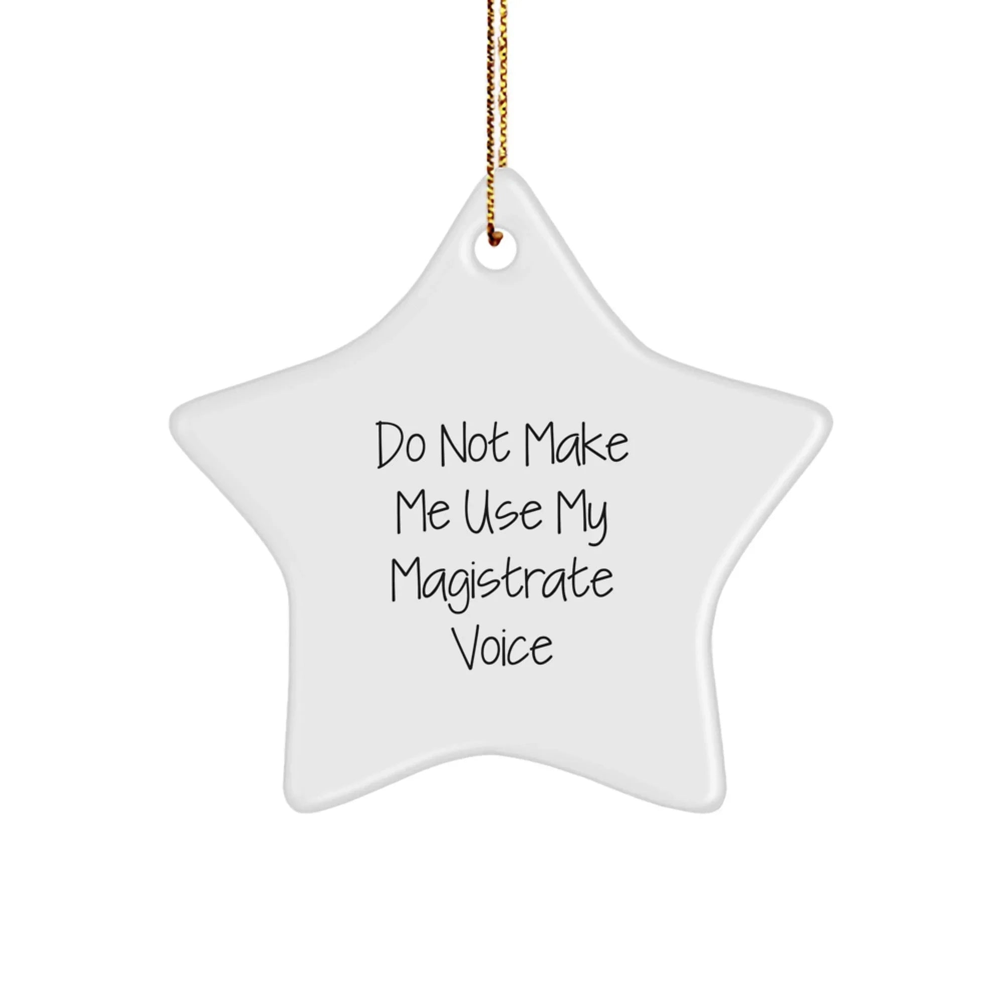 Magistrate Gifts from Friends - Funny Star Ornament for Christmas - Don't Make Me Use My Magistrate Voice, Star Shaped Decor