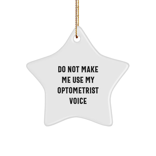 Funny Optometrist Gifts from Friends - 'Do Not Make Me Use My Optometrist Voice' Star Ornament for Christmas Unique Gifts - Image 1