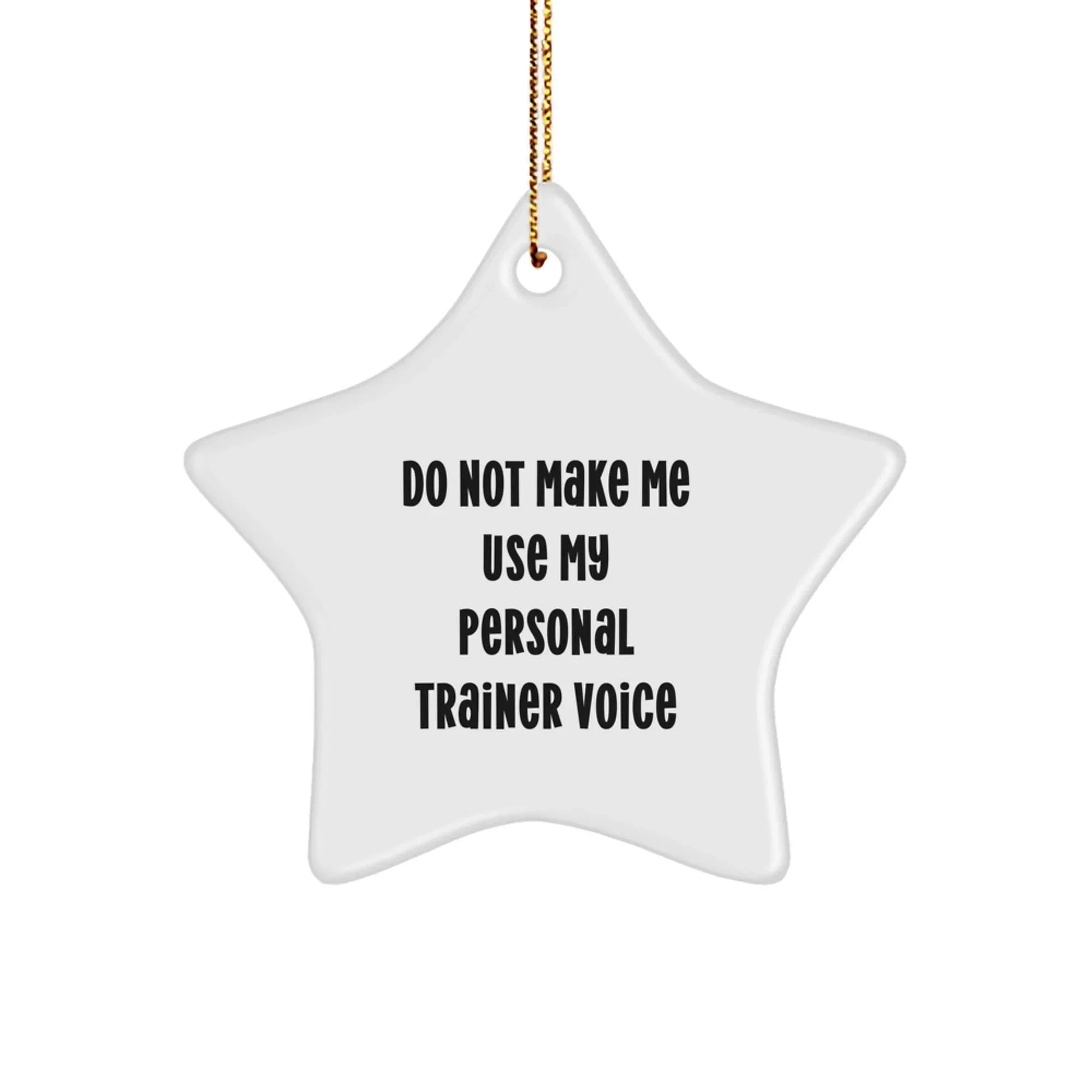 Funny Personal Trainer Star Ornament, Gift for Him or Her, Unique Christmas Decorations, Star Shaped, White Color, 'Do Not Make Me Use My Personal Trainer Voice'