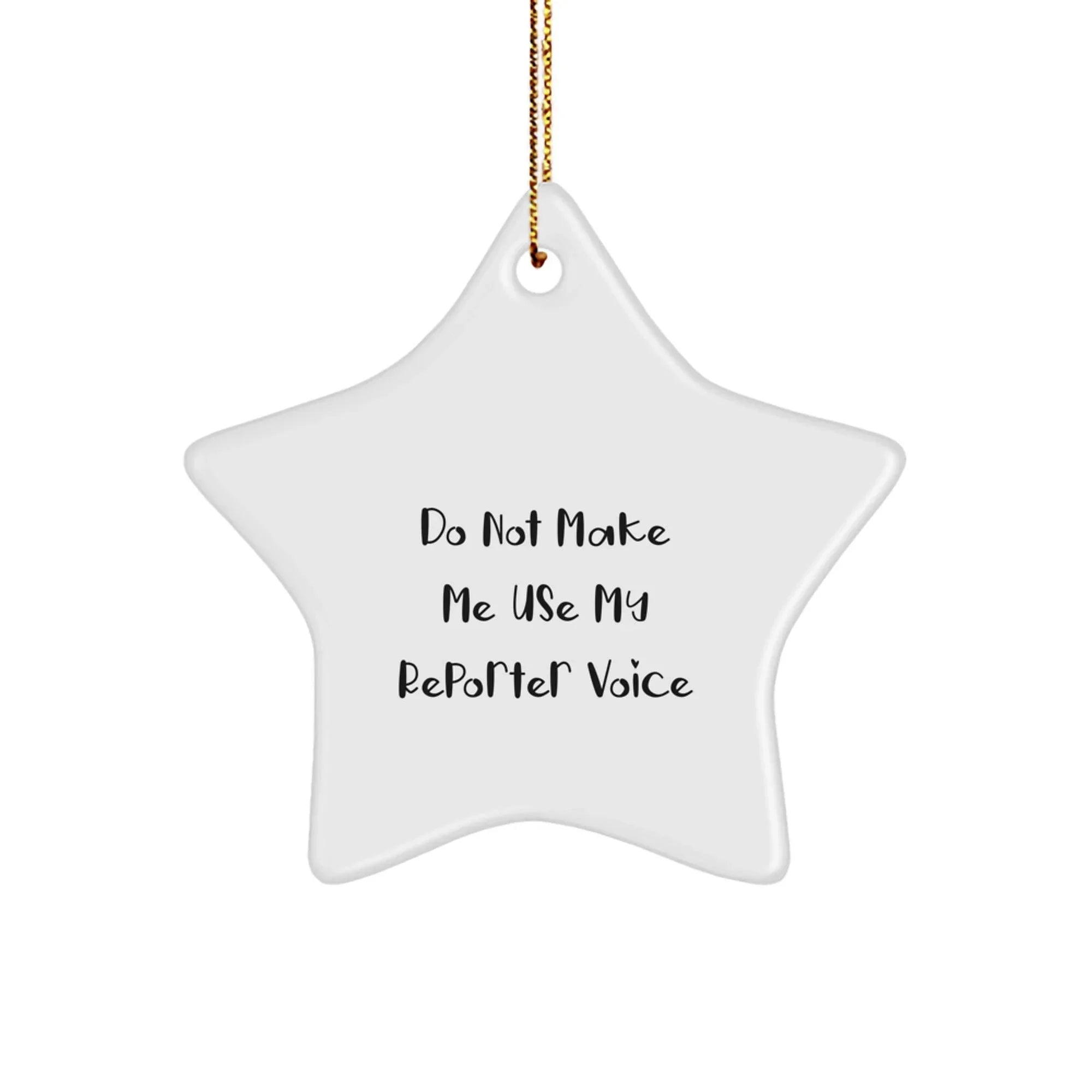 Funny Reporter Christmas Unique Gifts, Star Ornament with 'Do Not Make Me Use My Reporter Voice' Quote, Gifts for Men or Women Friends Family Coworkers