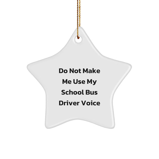Funny School Bus Driver Gifts - Do Not Make Me Use My School Bus Driver Voice Christmas Star Ornament for Men Women Friends Family - Image 1