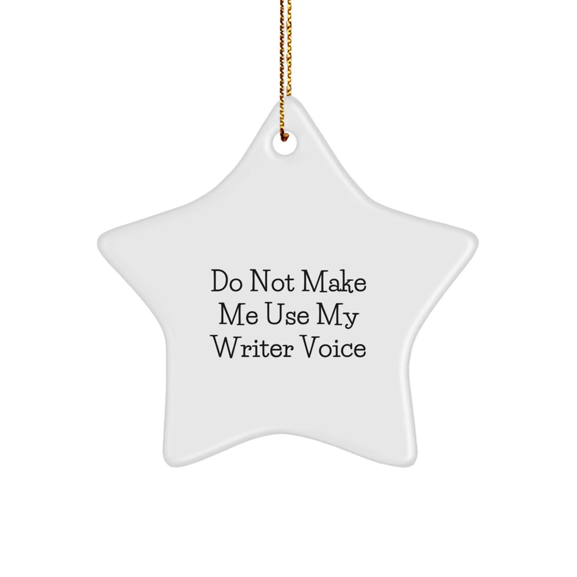 Funny Writer Gift from Friends to Family Star Ornament - Do Not Make Me Use My Writer Voice - Image 1