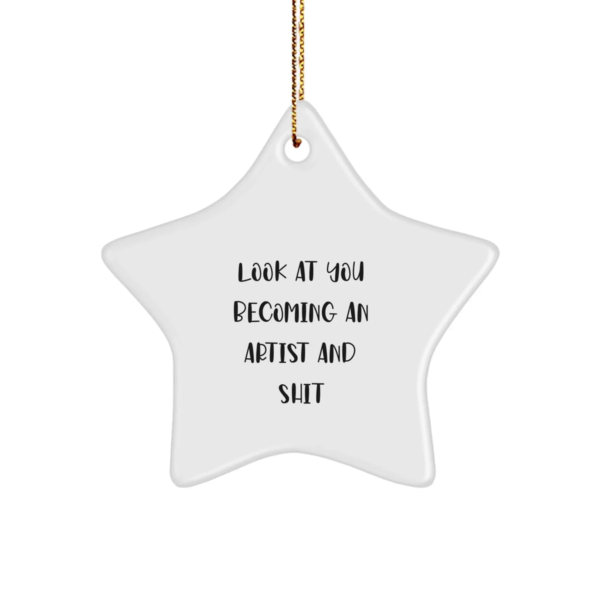 Gifts from Friends for Artist Star Ornaments, Funny Quote - 'Look At You Becoming An Artist And Shit' Christmas Unique Decorations