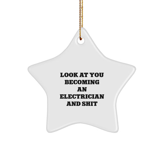 Funny Electrician Gift, Electrician Star Ornament for Christmas Unique Gifts from Friends to Family, Look At You Becoming An Electrician And Shit - Image 1