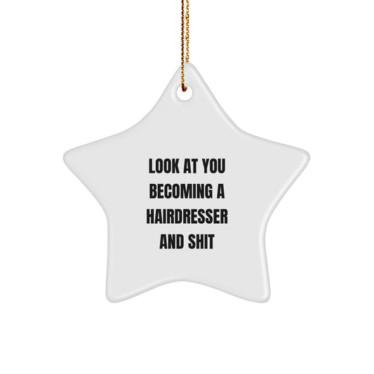Funny Hairdresser Gifts from Friends - Star Ornament for Christmas with Look At You Becoming A Hairdresser And Shit Quote, Hairdresser Star Ornament Gifts, Gifts from Friends, Gifts for Hairdresser - Image 1