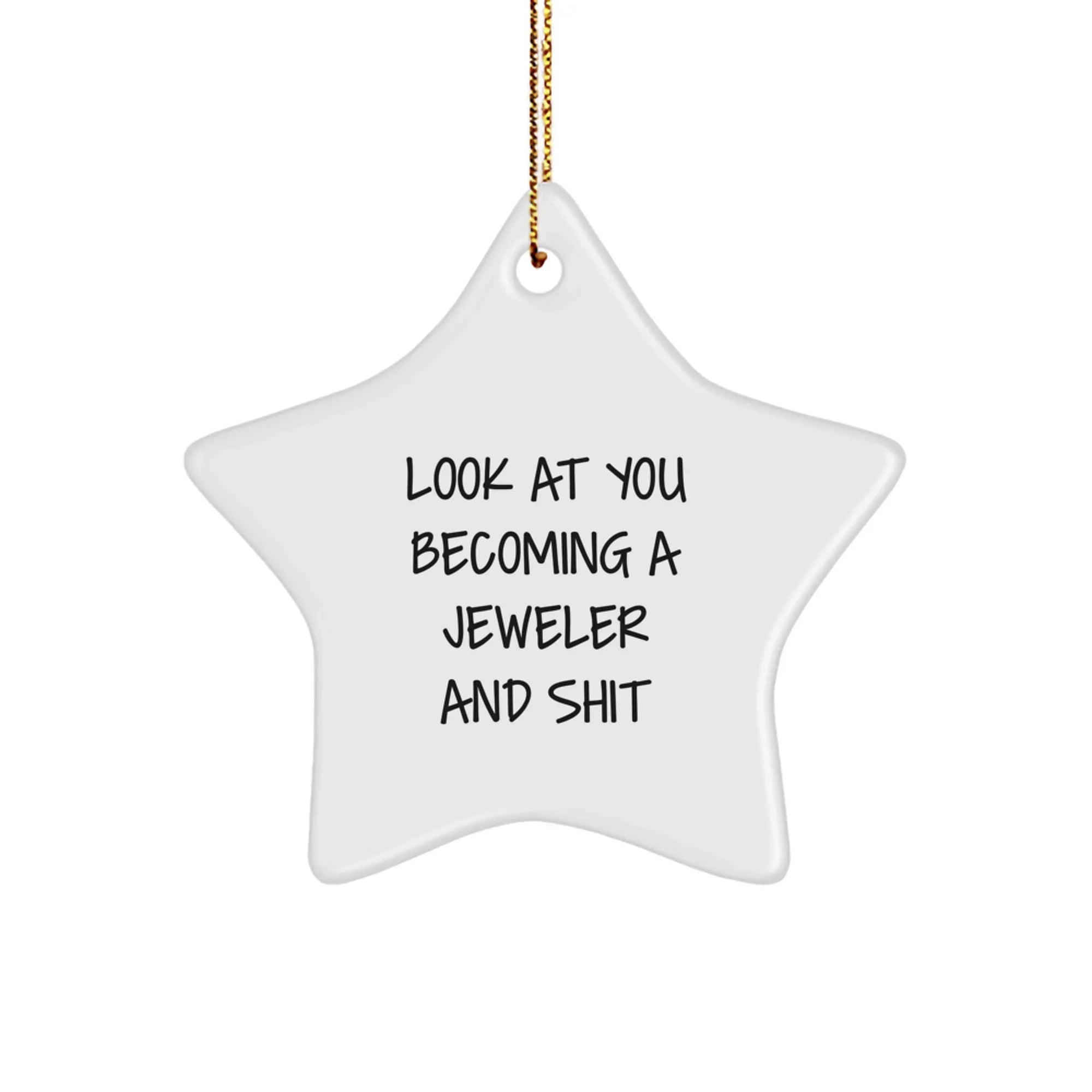Funny Jeweler Gifts from Friends - 'Look At You Becoming A Jeweler And Shit' Star Ornament for Him, Her, or Coworkers - Unique Christmas Unique Gift Ideas