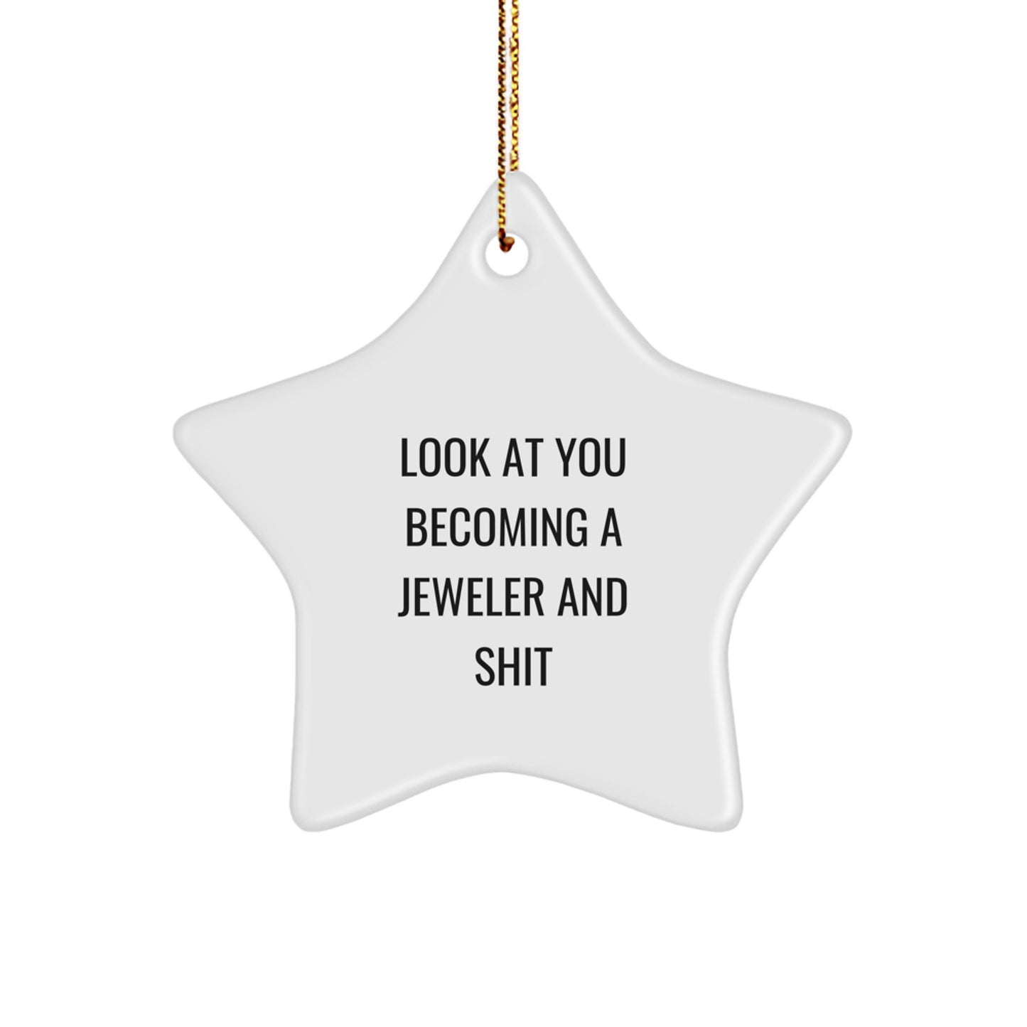 Funny Jeweler Gifts from Friends for Christmas - 'Look At You Becoming A Jeweler And Shit' Star Ornament - Image 1
