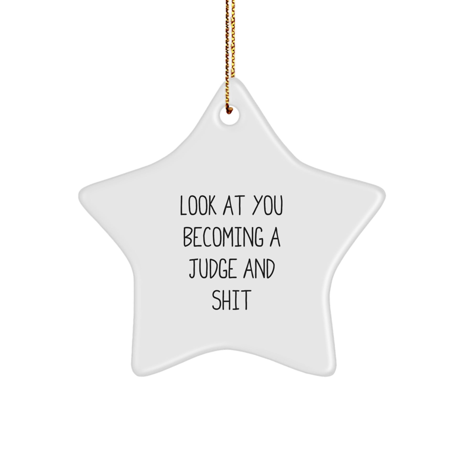 Funny Judge Gifts for Him, Star Ornament from Men with Quote 'Look At You Becoming A Judge And Shit' for Christmas - Image 1