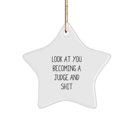 Funny Judge Gifts for Him, Star Ornament from Men with Quote 'Look At You Becoming A Judge And Shit' for Christmas - Image 1