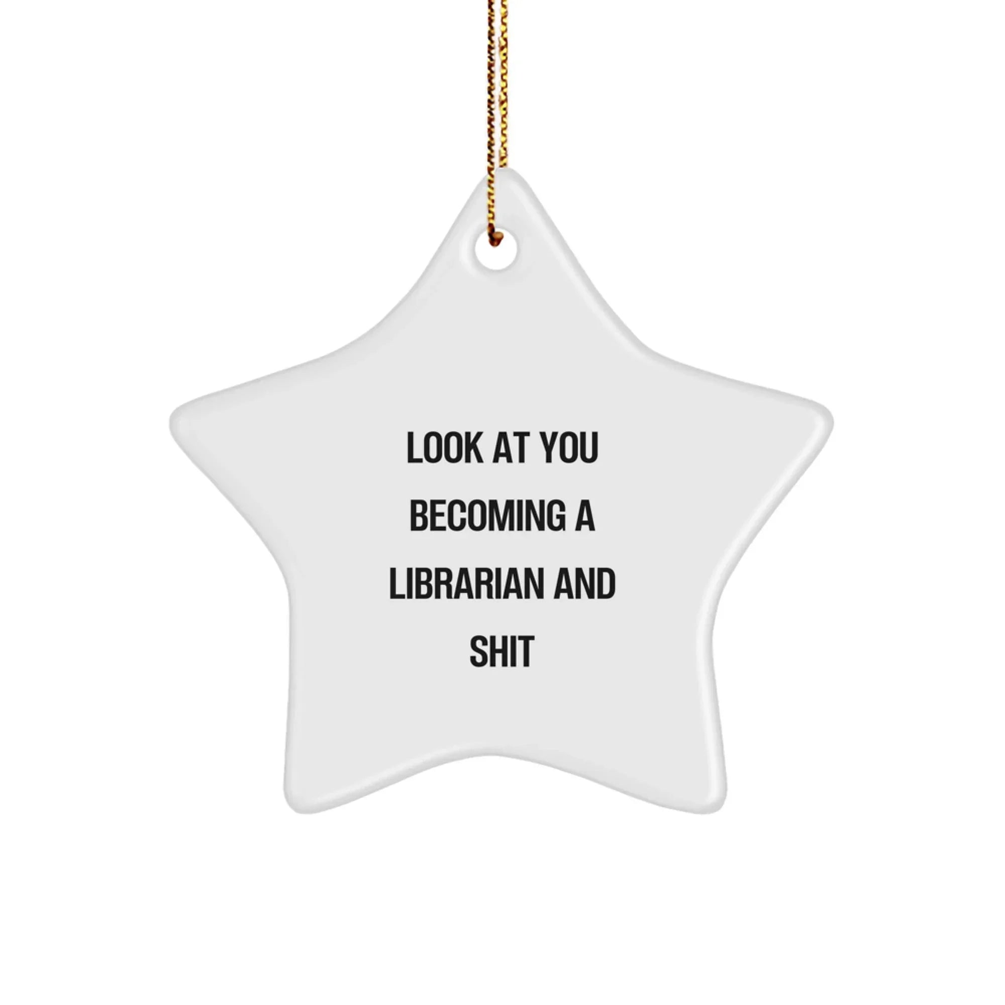 Funny Librarian Gifts, 'Look At You Becoming A Librarian And Shit' Quote, Star Ornament Gifts from Friends for Christmas